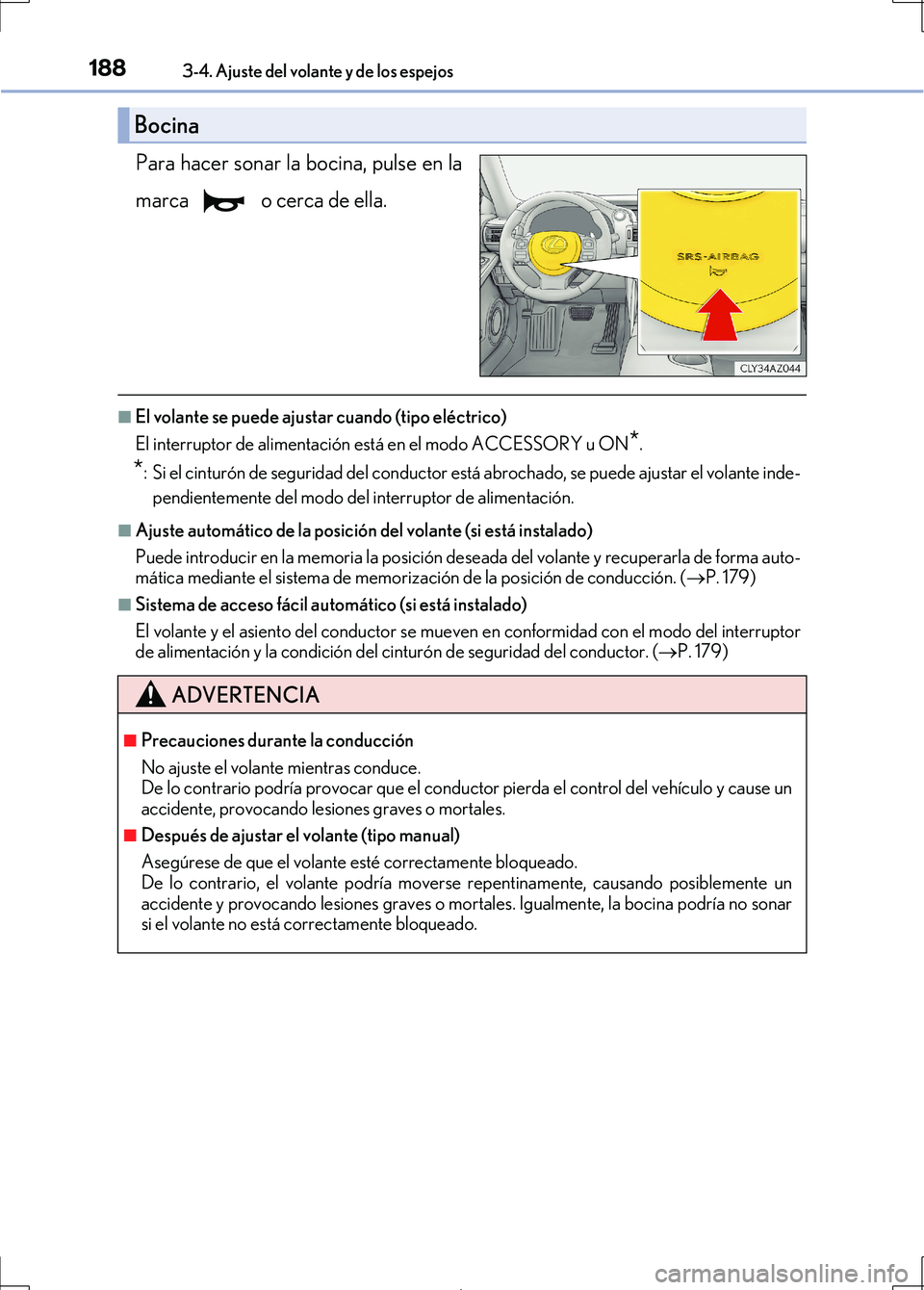 Lexus IS300h 2017 Manual del propietario (in Spanish) 1883-4. Ajuste del volante y de los espejos
IS300h_ES(OM53D92S)
Para hacer sonar la bocina, pulse en la
marca o cerca de ella.
■El volante se puede ajustar cuando (tipo eléctrico)
El interruptor Lexus IS300h 2017 Manual del propietario (in Spanish) 1883-4. Ajuste del volante y de los espejos
IS300h_ES(OM53D92S)
Para hacer sonar la bocina, pulse en la
marca o cerca de ella.
■El volante se puede ajustar cuando (tipo eléctrico)
El interruptor