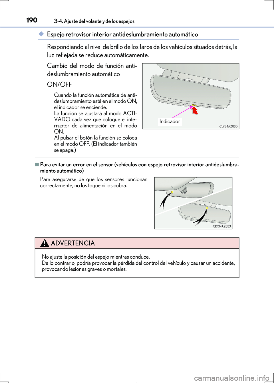 Lexus IS300h 2017 Manual del propietario (in Spanish) 1903-4. Ajuste del volante y de los espejos
IS300h_ES(OM53D92S)
◆Espejo retrovisor interior antideslumbramiento automático
Respondiendo al nivel de brillo de los faros de los vehículos situados de Lexus IS300h 2017 Manual del propietario (in Spanish) 1903-4. Ajuste del volante y de los espejos
IS300h_ES(OM53D92S)
◆Espejo retrovisor interior antideslumbramiento automático
Respondiendo al nivel de brillo de los faros de los vehículos situados de