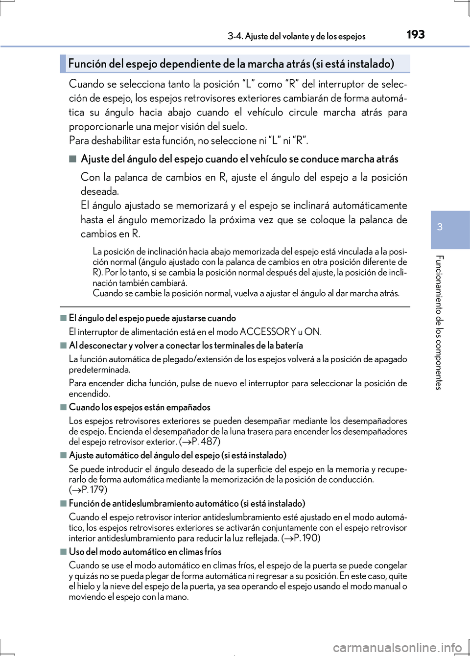 Lexus IS300h 2017  Manual del propietario (in Spanish) 1933-4. Ajuste del volante y de los espejos
3
Funcionamiento de los componentes
IS300h_ES(OM53D92S)
Cuando se selecciona tanto la posición “L” como “R” del interruptor de selec-
ción de espe