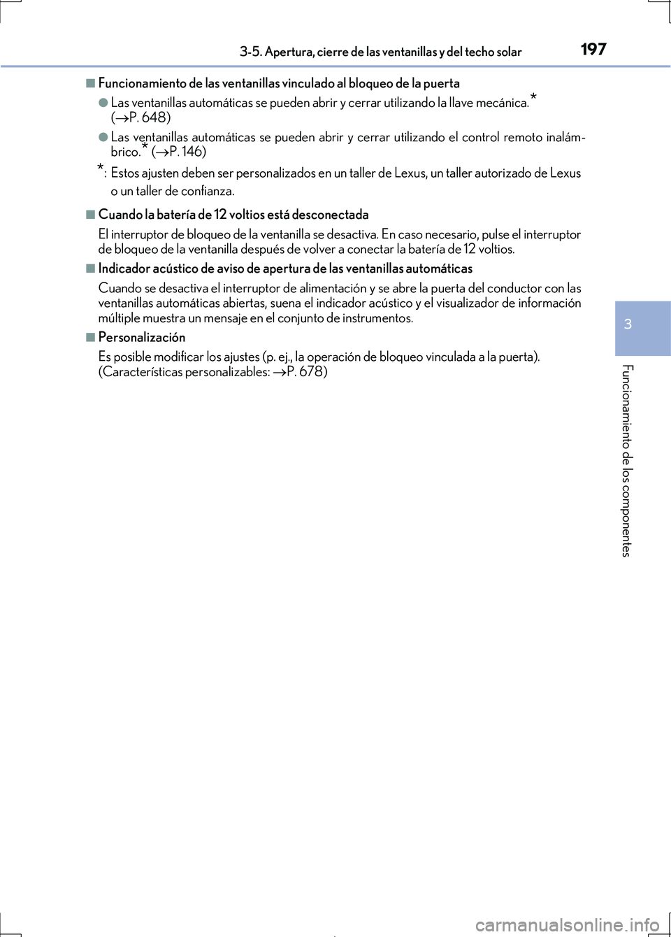 Lexus IS300h 2017  Manual del propietario (in Spanish) 1973-5. Apertura, cierre de las ventanillas y del techo solar
3
Funcionamiento de los componentes
IS300h_ES(OM53D92S)
■Funcionamiento de las ventanillas vinculado al bloqueo de la puerta
●Las vent