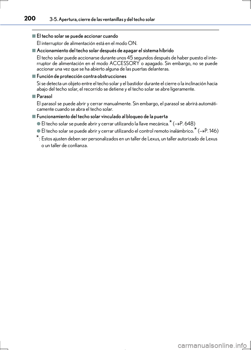 Lexus IS300h 2017  Manual del propietario (in Spanish) 2003-5. Apertura, cierre de las ventanillas y del techo solar
IS300h_ES(OM53D92S)
■El techo solar se puede accionar cuando
El interruptor de alimentación está en el modo ON.
■Accionamiento del t