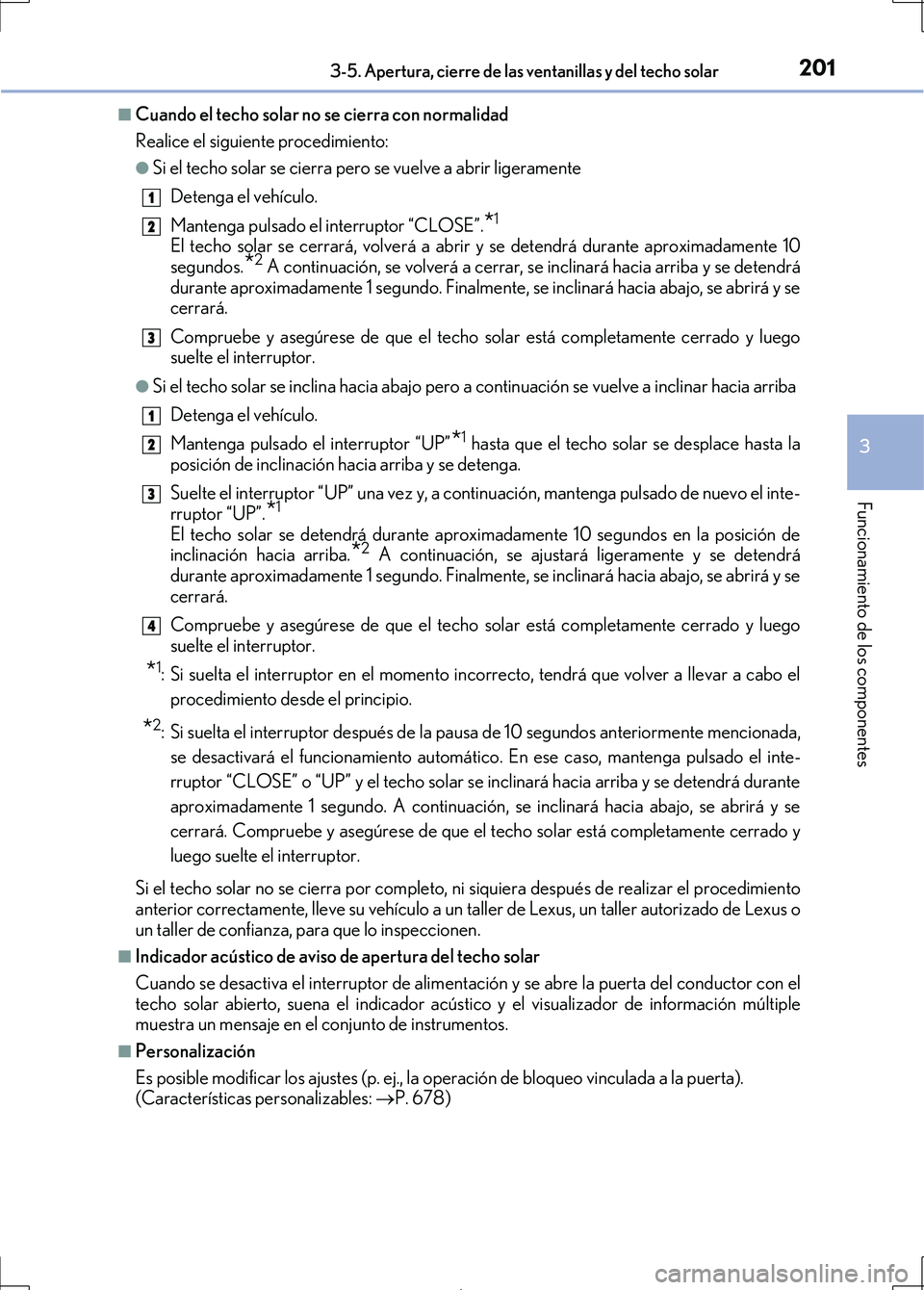 Lexus IS300h 2017 Manual del propietario (in Spanish) 2013-5. Apertura, cierre de las ventanillas y del techo solar
3
Funcionamiento de los componentes
IS300h_ES(OM53D92S)
■Cuando el techo solar no se cierra con normalidad
Realice el siguiente procedim Lexus IS300h 2017 Manual del propietario (in Spanish) 2013-5. Apertura, cierre de las ventanillas y del techo solar
3
Funcionamiento de los componentes
IS300h_ES(OM53D92S)
■Cuando el techo solar no se cierra con normalidad
Realice el siguiente procedim