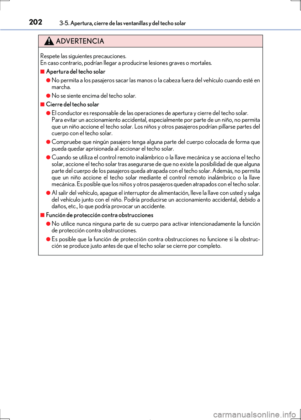 Lexus IS300h 2017 Manual del propietario (in Spanish) 2023-5. Apertura, cierre de las ventanillas y del techo solar
IS300h_ES(OM53D92S)
ADVERTENCIA
Respete las siguientes precauciones.
En caso contrario, podrían llegar a producirse lesiones graves o mor Lexus IS300h 2017 Manual del propietario (in Spanish) 2023-5. Apertura, cierre de las ventanillas y del techo solar
IS300h_ES(OM53D92S)
ADVERTENCIA
Respete las siguientes precauciones.
En caso contrario, podrían llegar a producirse lesiones graves o mor