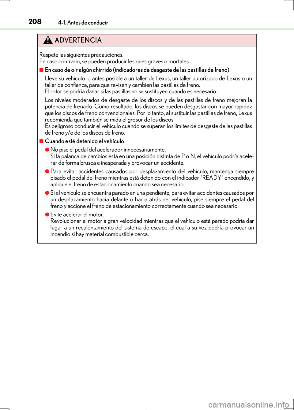 Lexus IS300h 2017 Manual del propietario (in Spanish) 2084-1. Antes de conducir
IS300h_ES(OM53D92S)
ADVERTENCIA
Respete las siguientes precauciones.
En caso contrario, se pueden producir lesiones graves o mortales.
■En caso de oír algún chirrido (in Lexus IS300h 2017 Manual del propietario (in Spanish) 2084-1. Antes de conducir
IS300h_ES(OM53D92S)
ADVERTENCIA
Respete las siguientes precauciones.
En caso contrario, se pueden producir lesiones graves o mortales.
■En caso de oír algún chirrido (in