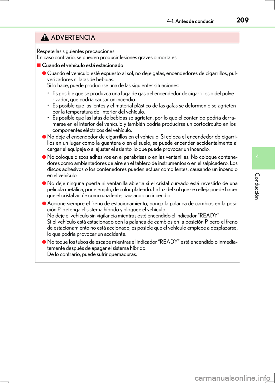 Lexus IS300h 2017 Manual del propietario (in Spanish) 2094-1. Antes de conducir
4
Conducción
IS300h_ES(OM53D92S)
ADVERTENCIA
Respete las siguientes precauciones.
En caso contrario, se pueden producir lesiones graves o mortales.
■Cuando el vehículo e Lexus IS300h 2017 Manual del propietario (in Spanish) 2094-1. Antes de conducir
4
Conducción
IS300h_ES(OM53D92S)
ADVERTENCIA
Respete las siguientes precauciones.
En caso contrario, se pueden producir lesiones graves o mortales.
■Cuando el vehículo e