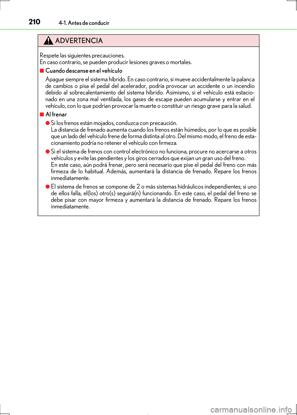 Lexus IS300h 2017 Manual del propietario (in Spanish) 2104-1. Antes de conducir
IS300h_ES(OM53D92S)
ADVERTENCIA
Respete las siguientes precauciones.
En caso contrario, se pueden producir lesiones graves o mortales.
■Cuando descanse en el vehículo
Apa Lexus IS300h 2017 Manual del propietario (in Spanish) 2104-1. Antes de conducir
IS300h_ES(OM53D92S)
ADVERTENCIA
Respete las siguientes precauciones.
En caso contrario, se pueden producir lesiones graves o mortales.
■Cuando descanse en el vehículo
Apa
