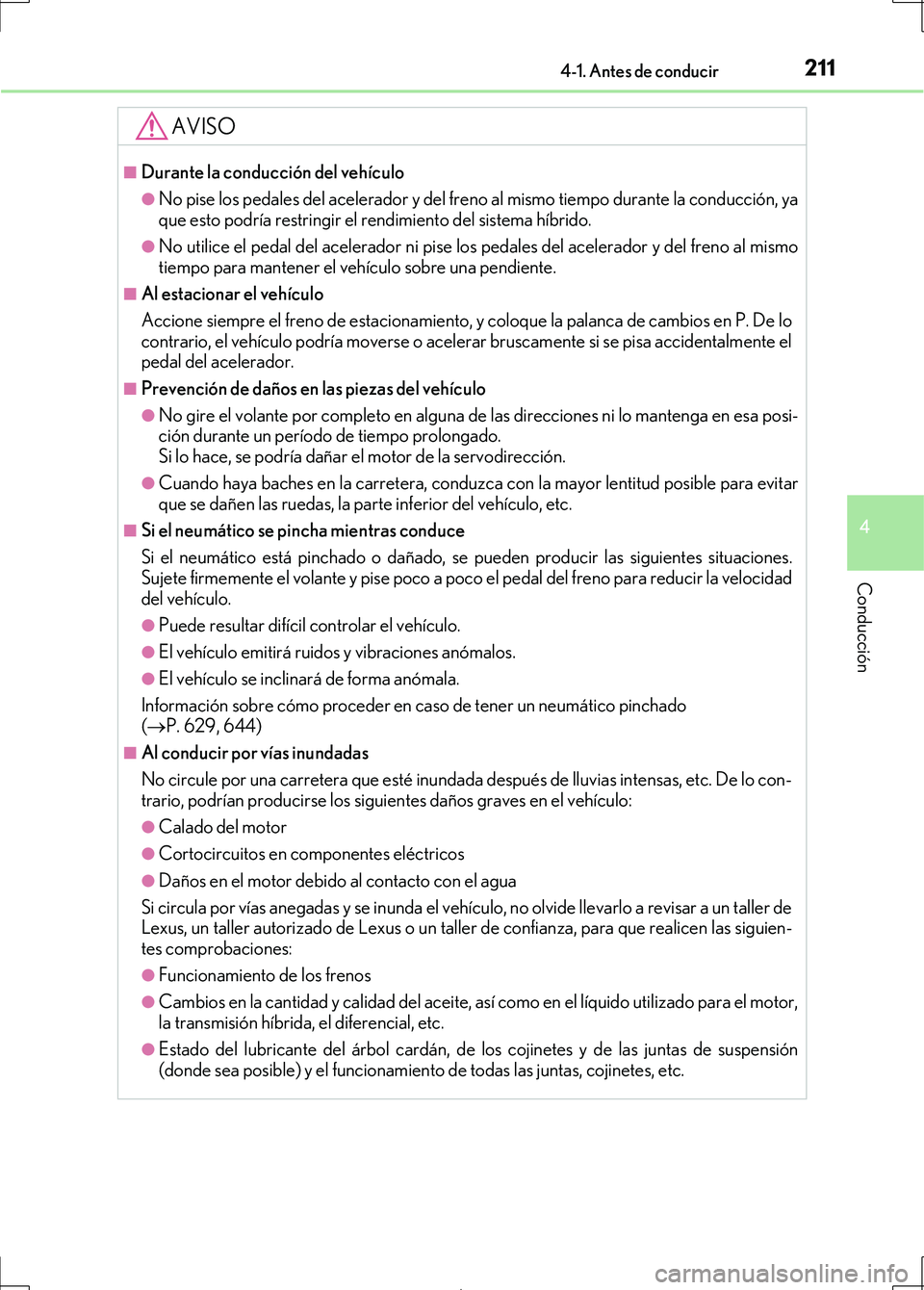 Lexus IS300h 2017 Manual del propietario (in Spanish) 2114-1. Antes de conducir
4
Conducción
IS300h_ES(OM53D92S)
AVISO
■Durante la conducción del vehículo
●No pise los pedales del acelerador y del freno al mismo tiempo durante la conducción, ya
q Lexus IS300h 2017 Manual del propietario (in Spanish) 2114-1. Antes de conducir
4
Conducción
IS300h_ES(OM53D92S)
AVISO
■Durante la conducción del vehículo
●No pise los pedales del acelerador y del freno al mismo tiempo durante la conducción, ya
q