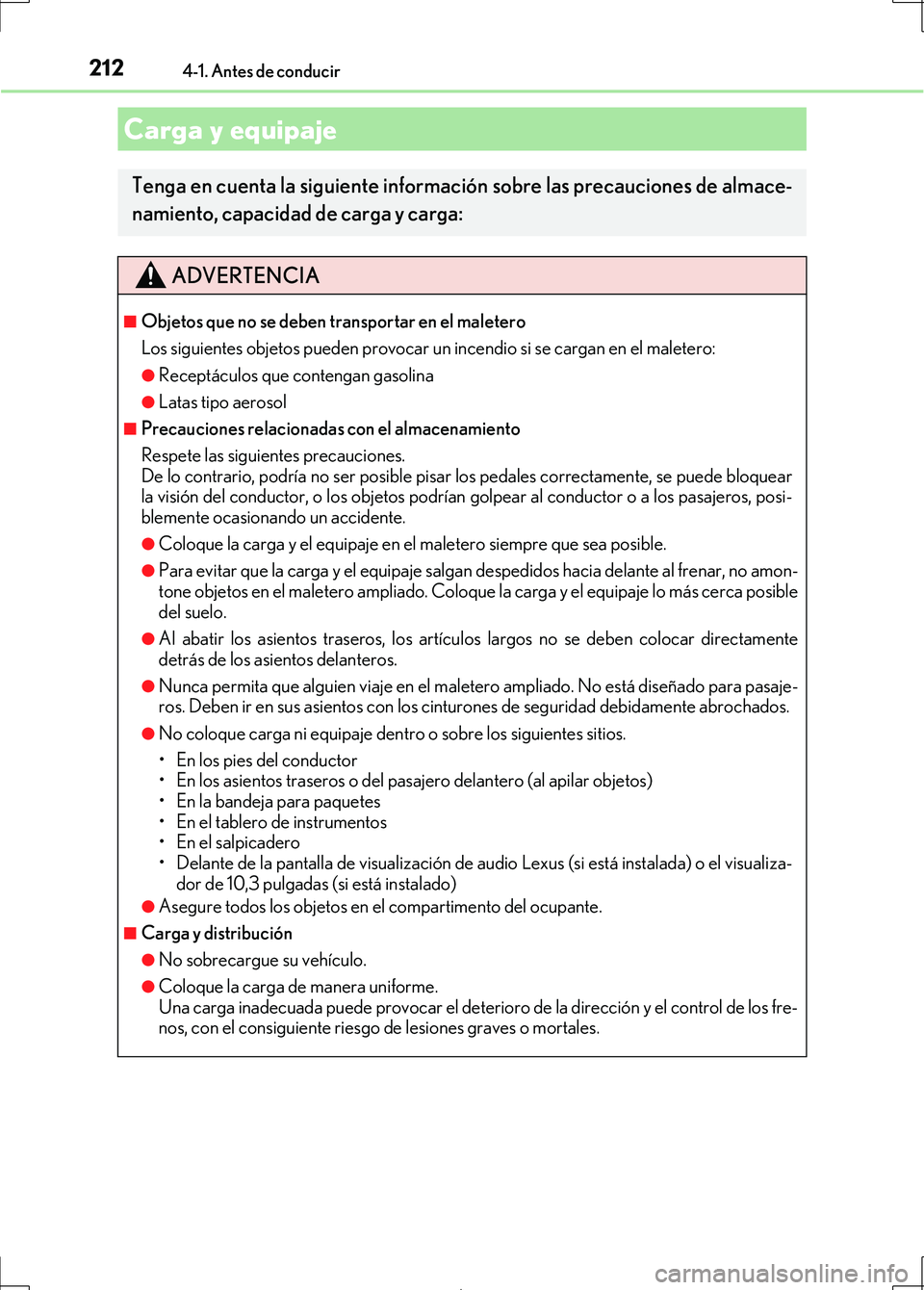 Lexus IS300h 2017 Manual del propietario (in Spanish) 2124-1. Antes de conducir
IS300h_ES(OM53D92S)
Carga y equipaje
Tenga en cuenta la siguiente información sobre las precauciones de almace-
namiento, capacidad de carga y carga:
ADVERTENCIA
■Objetos Lexus IS300h 2017 Manual del propietario (in Spanish) 2124-1. Antes de conducir
IS300h_ES(OM53D92S)
Carga y equipaje
Tenga en cuenta la siguiente información sobre las precauciones de almace-
namiento, capacidad de carga y carga:
ADVERTENCIA
■Objetos