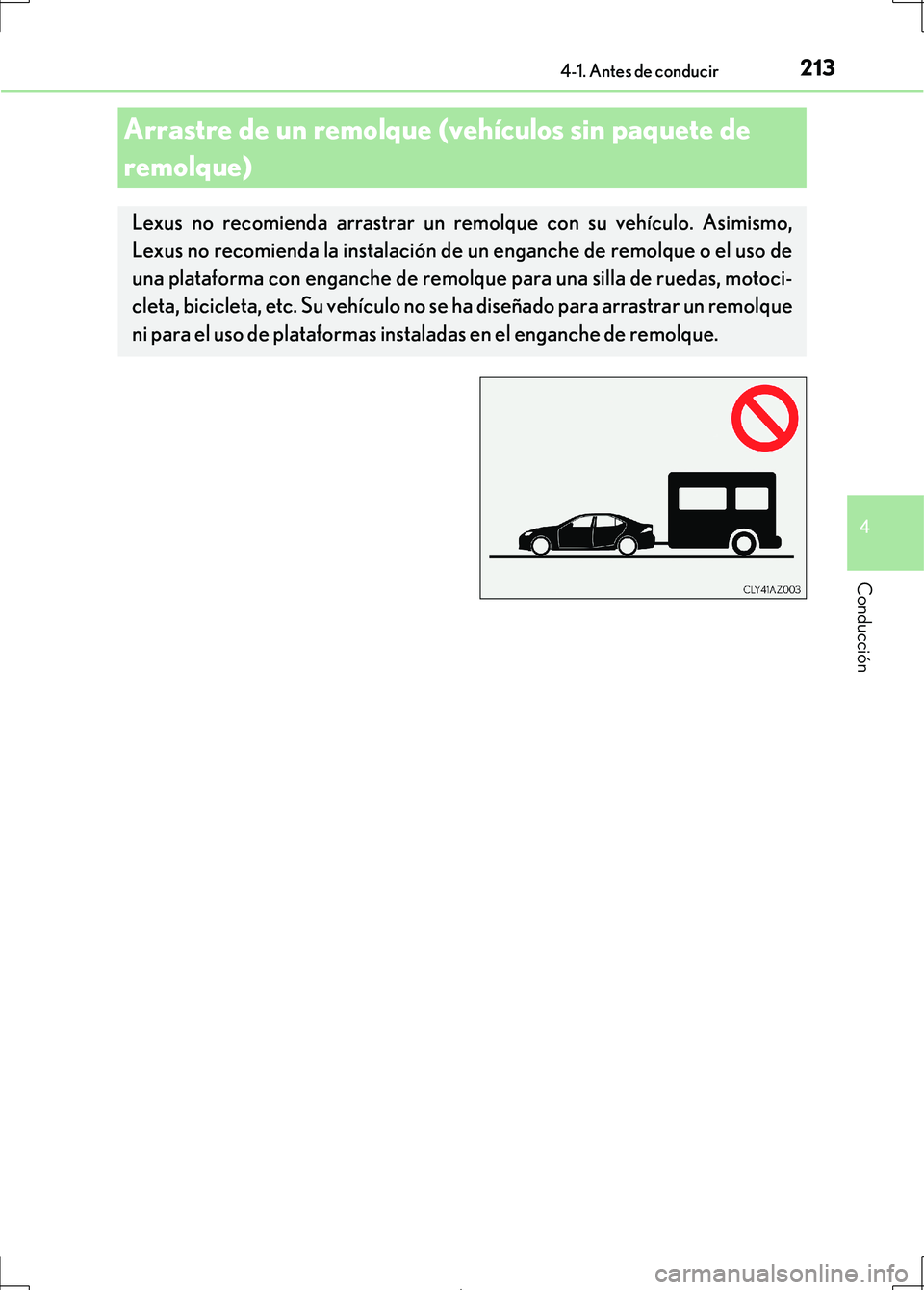 Lexus IS300h 2017 Manual del propietario (in Spanish) 2134-1. Antes de conducir
4
Conducción
IS300h_ES(OM53D92S)
Arrastre de un remolque (vehículos sin paquete de
remolque)
Lexus no recomienda arrastrar un remolque con su vehículo. Asimismo,
Lexus no Lexus IS300h 2017 Manual del propietario (in Spanish) 2134-1. Antes de conducir
4
Conducción
IS300h_ES(OM53D92S)
Arrastre de un remolque (vehículos sin paquete de
remolque)
Lexus no recomienda arrastrar un remolque con su vehículo. Asimismo,
Lexus no