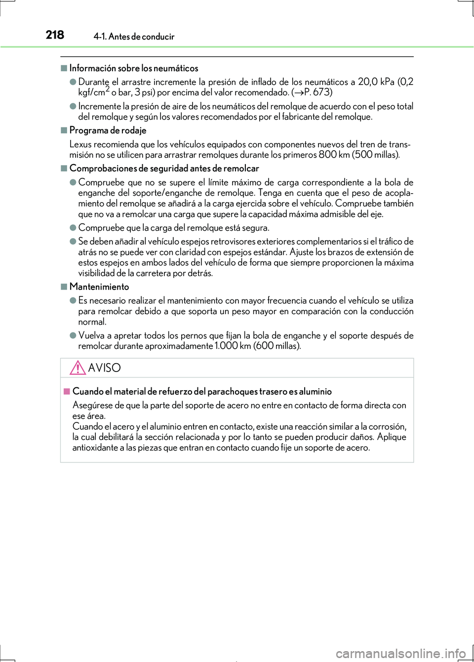 Lexus IS300h 2017 Manual del propietario (in Spanish) 2184-1. Antes de conducir
IS300h_ES(OM53D92S)
■Información sobre los neumáticos
●Durante el arrastre incremente la presión de inflado de los neumáticos a 20,0 kPa (0,2
kgf/cm2 o bar, 3 psi) po Lexus IS300h 2017 Manual del propietario (in Spanish) 2184-1. Antes de conducir
IS300h_ES(OM53D92S)
■Información sobre los neumáticos
●Durante el arrastre incremente la presión de inflado de los neumáticos a 20,0 kPa (0,2
kgf/cm2 o bar, 3 psi) po