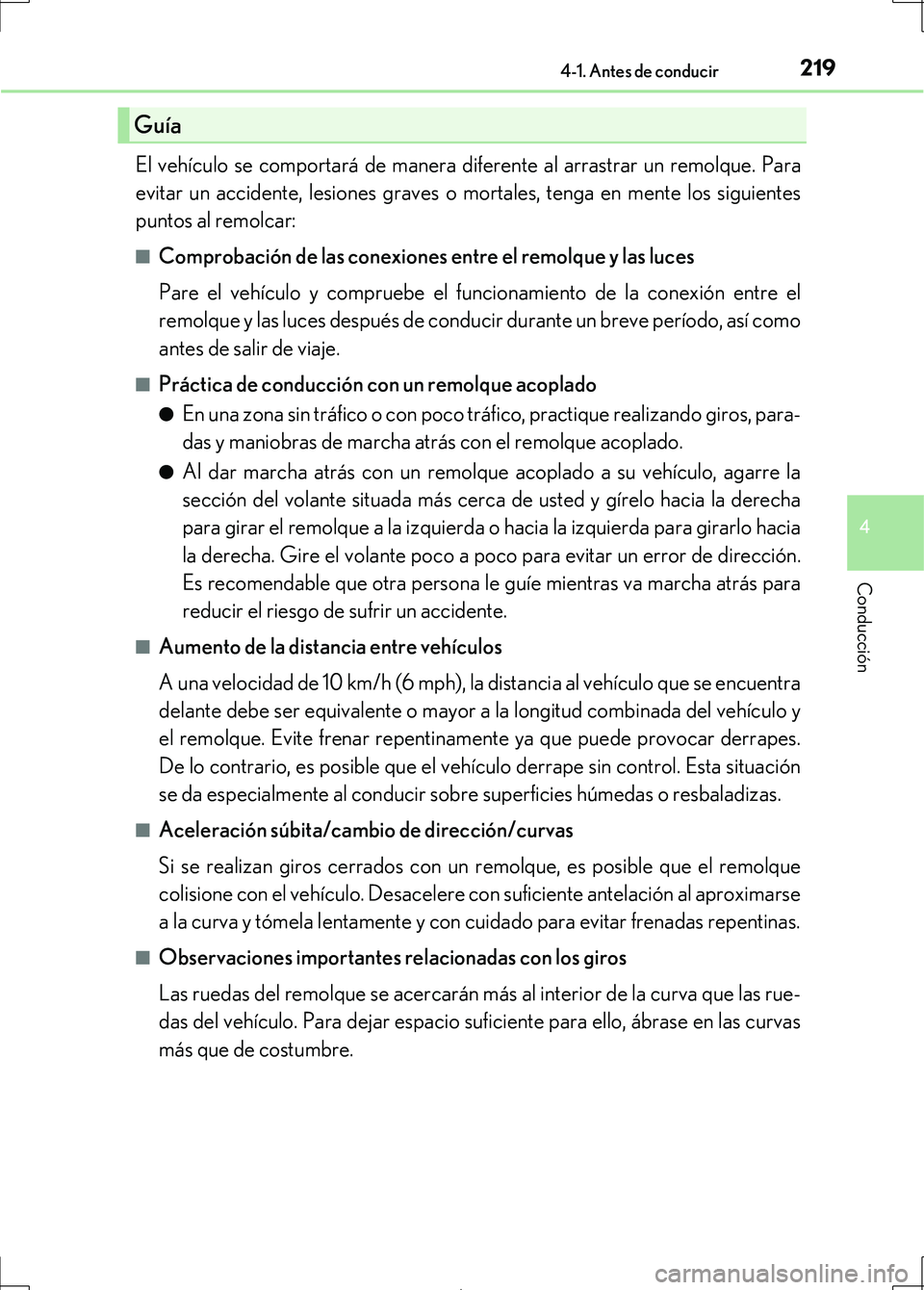 Lexus IS300h 2017 Manual del propietario (in Spanish) 2194-1. Antes de conducir
4
Conducción
IS300h_ES(OM53D92S)
El vehículo se comportará de manera diferente al arrastrar un remolque. Para
evitar un accidente, lesiones graves o mortales, tenga en men Lexus IS300h 2017 Manual del propietario (in Spanish) 2194-1. Antes de conducir
4
Conducción
IS300h_ES(OM53D92S)
El vehículo se comportará de manera diferente al arrastrar un remolque. Para
evitar un accidente, lesiones graves o mortales, tenga en men