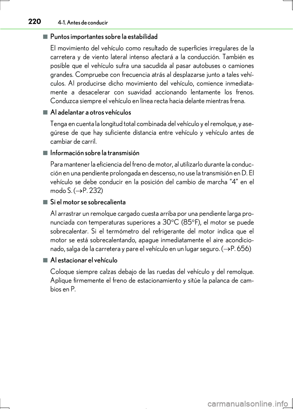 Lexus IS300h 2017 Manual del propietario (in Spanish) 2204-1. Antes de conducir
IS300h_ES(OM53D92S)■
Puntos importantes sobre la estabilidad
El movimiento del vehículo como resultado de superficies irregulares de la
carretera y de viento lateral inten Lexus IS300h 2017 Manual del propietario (in Spanish) 2204-1. Antes de conducir
IS300h_ES(OM53D92S)■
Puntos importantes sobre la estabilidad
El movimiento del vehículo como resultado de superficies irregulares de la
carretera y de viento lateral inten