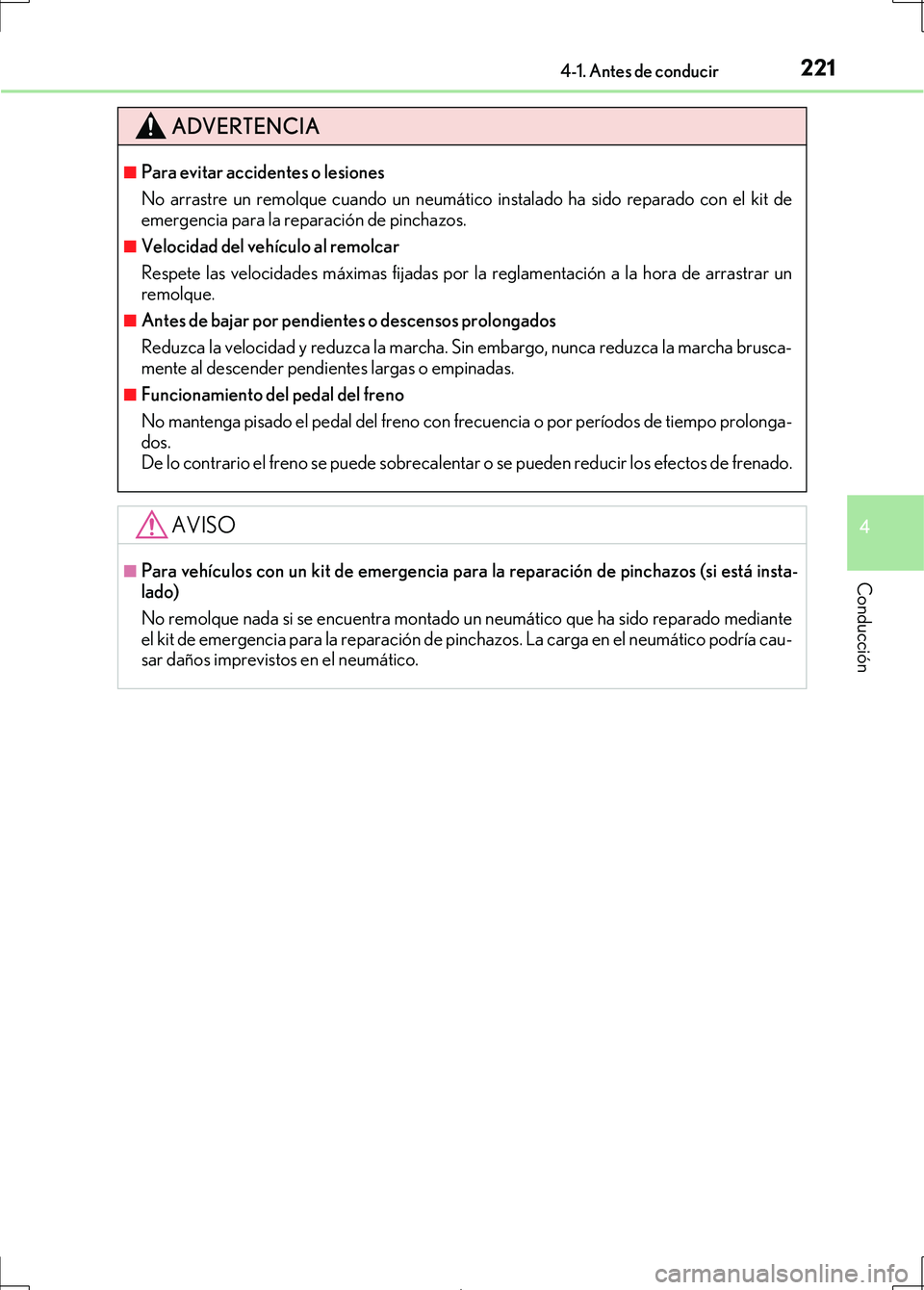 Lexus IS300h 2017 Manual del propietario (in Spanish) 2214-1. Antes de conducir
4
Conducción
IS300h_ES(OM53D92S)
ADVERTENCIA
■Para evitar accidentes o lesiones
No arrastre un remolque cuando un neumático instalado ha sido reparado con el kit de
emerg Lexus IS300h 2017 Manual del propietario (in Spanish) 2214-1. Antes de conducir
4
Conducción
IS300h_ES(OM53D92S)
ADVERTENCIA
■Para evitar accidentes o lesiones
No arrastre un remolque cuando un neumático instalado ha sido reparado con el kit de
emerg