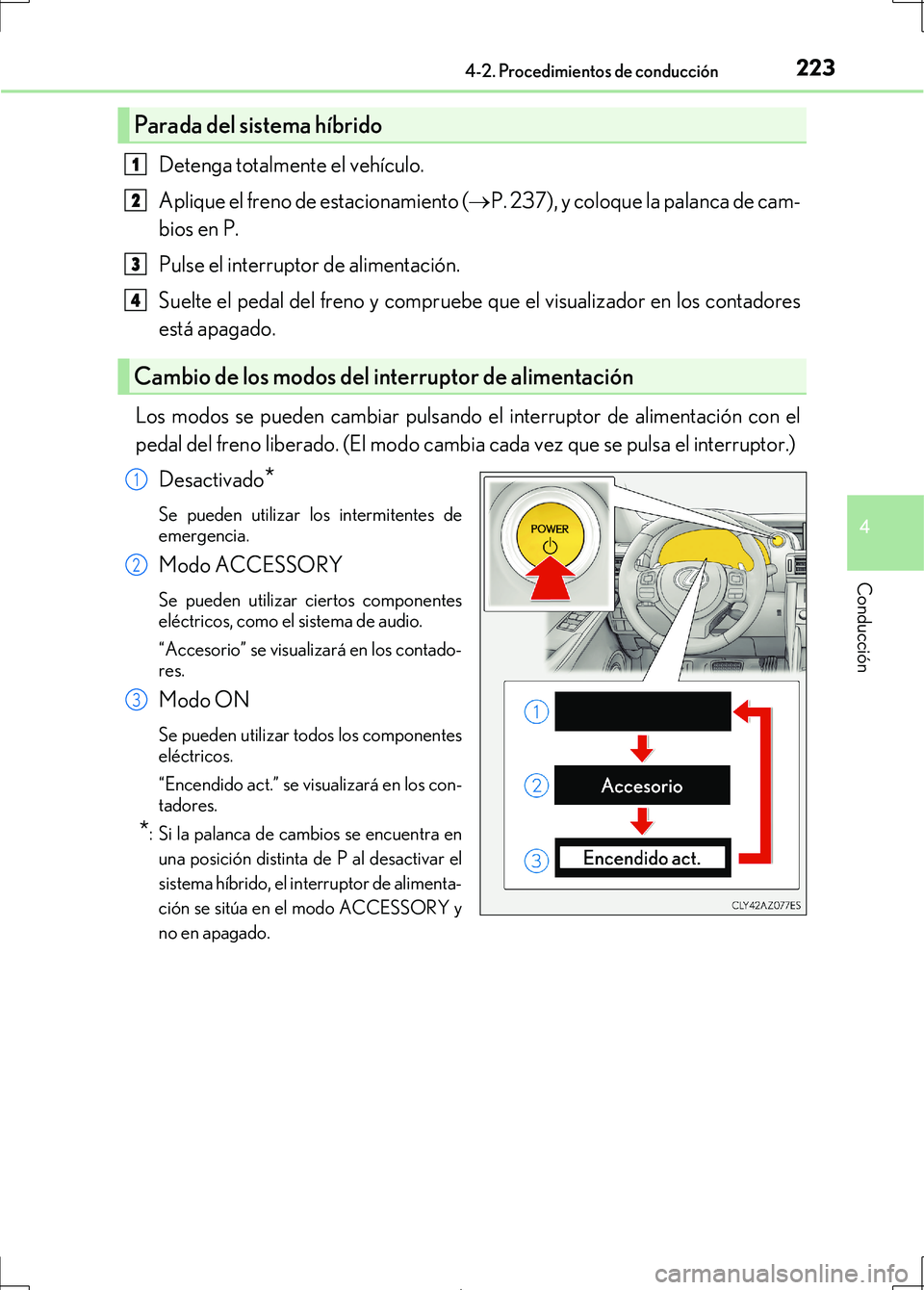 Lexus IS300h 2017 Manual del propietario (in Spanish) 2234-2. Procedimientos de conducción
4
Conducción
IS300h_ES(OM53D92S)
Detenga totalmente el vehículo.
Aplique el freno de estacionamiento (
P. 237), y coloque la palanca de cam-
bios en P.
Pulse Lexus IS300h 2017 Manual del propietario (in Spanish) 2234-2. Procedimientos de conducción
4
Conducción
IS300h_ES(OM53D92S)
Detenga totalmente el vehículo.
Aplique el freno de estacionamiento (
P. 237), y coloque la palanca de cam-
bios en P.
Pulse