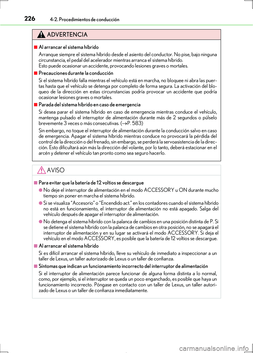 Lexus IS300h 2017 Manual del propietario (in Spanish) 2264-2. Procedimientos de conducción
IS300h_ES(OM53D92S)
ADVERTENCIA
■Al arrancar el sistema híbrido
Arranque siempre el sistema híbrido desde el asiento del conductor. No pise, bajo ninguna
circ Lexus IS300h 2017 Manual del propietario (in Spanish) 2264-2. Procedimientos de conducción
IS300h_ES(OM53D92S)
ADVERTENCIA
■Al arrancar el sistema híbrido
Arranque siempre el sistema híbrido desde el asiento del conductor. No pise, bajo ninguna
circ