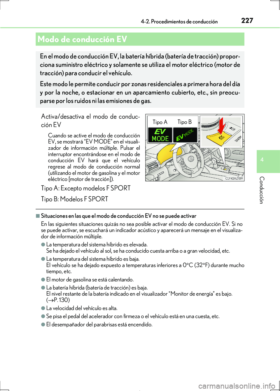 Lexus IS300h 2017 Manual del propietario (in Spanish) 2274-2. Procedimientos de conducción
4
Conducción
IS300h_ES(OM53D92S)
Activa/desactiva el modo de conduc-
ción EV
Cuando se active el modo de conducción
EV, se mostrará “EV MODE” en el visual Lexus IS300h 2017 Manual del propietario (in Spanish) 2274-2. Procedimientos de conducción
4
Conducción
IS300h_ES(OM53D92S)
Activa/desactiva el modo de conduc-
ción EV
Cuando se active el modo de conducción
EV, se mostrará “EV MODE” en el visual