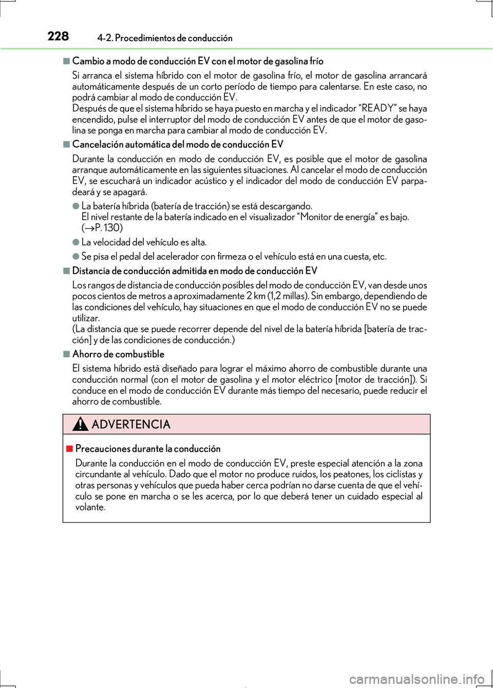 Lexus IS300h 2017 Manual del propietario (in Spanish) 2284-2. Procedimientos de conducción
IS300h_ES(OM53D92S)
■Cambio a modo de conducción EV con el motor de gasolina frío
Si arranca el sistema híbrido con el motor de gasolina frío, el motor de g Lexus IS300h 2017 Manual del propietario (in Spanish) 2284-2. Procedimientos de conducción
IS300h_ES(OM53D92S)
■Cambio a modo de conducción EV con el motor de gasolina frío
Si arranca el sistema híbrido con el motor de gasolina frío, el motor de g