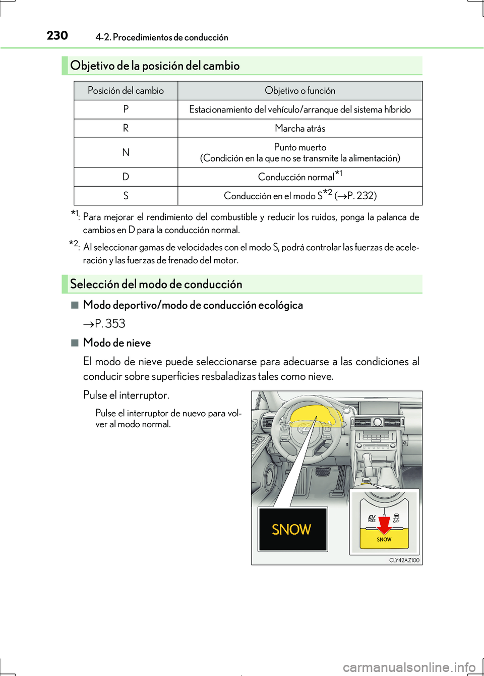 Lexus IS300h 2017 Manual del propietario (in Spanish) 2304-2. Procedimientos de conducción
IS300h_ES(OM53D92S)
*1: Para mejorar el rendimiento del combustible y reducir los ruidos, ponga la palanca decambios en D para la conducción normal.
*2: Al selec Lexus IS300h 2017 Manual del propietario (in Spanish) 2304-2. Procedimientos de conducción
IS300h_ES(OM53D92S)
*1: Para mejorar el rendimiento del combustible y reducir los ruidos, ponga la palanca decambios en D para la conducción normal.
*2: Al selec