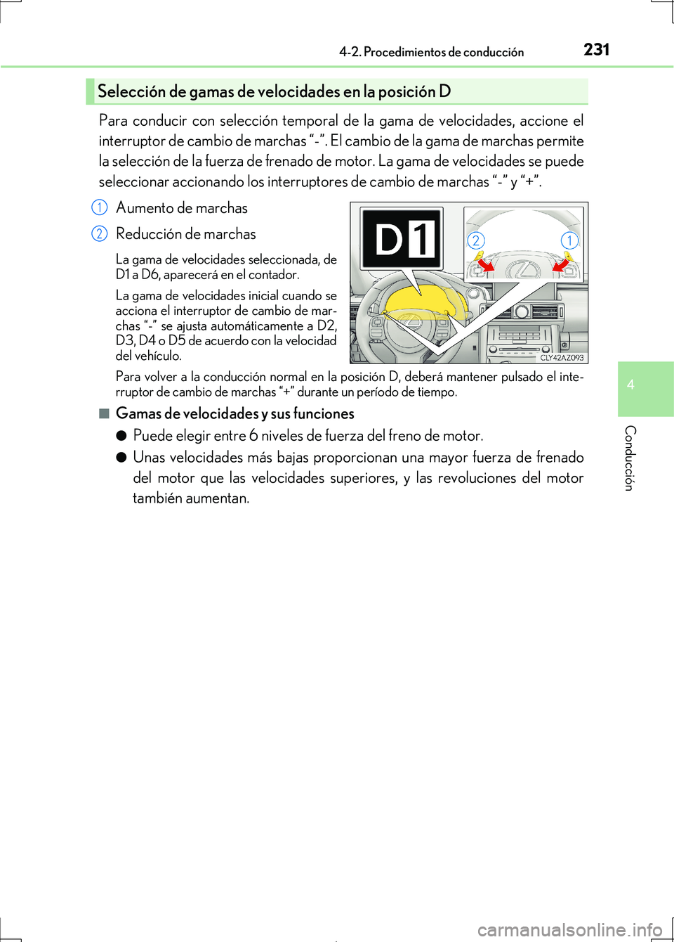 Lexus IS300h 2017  Manual del propietario (in Spanish) 2314-2. Procedimientos de conducción
4
Conducción
IS300h_ES(OM53D92S)
Para conducir con selección temporal de la gama de velocidades, accione el
interruptor de cambio de marchas “-”. El cambio 