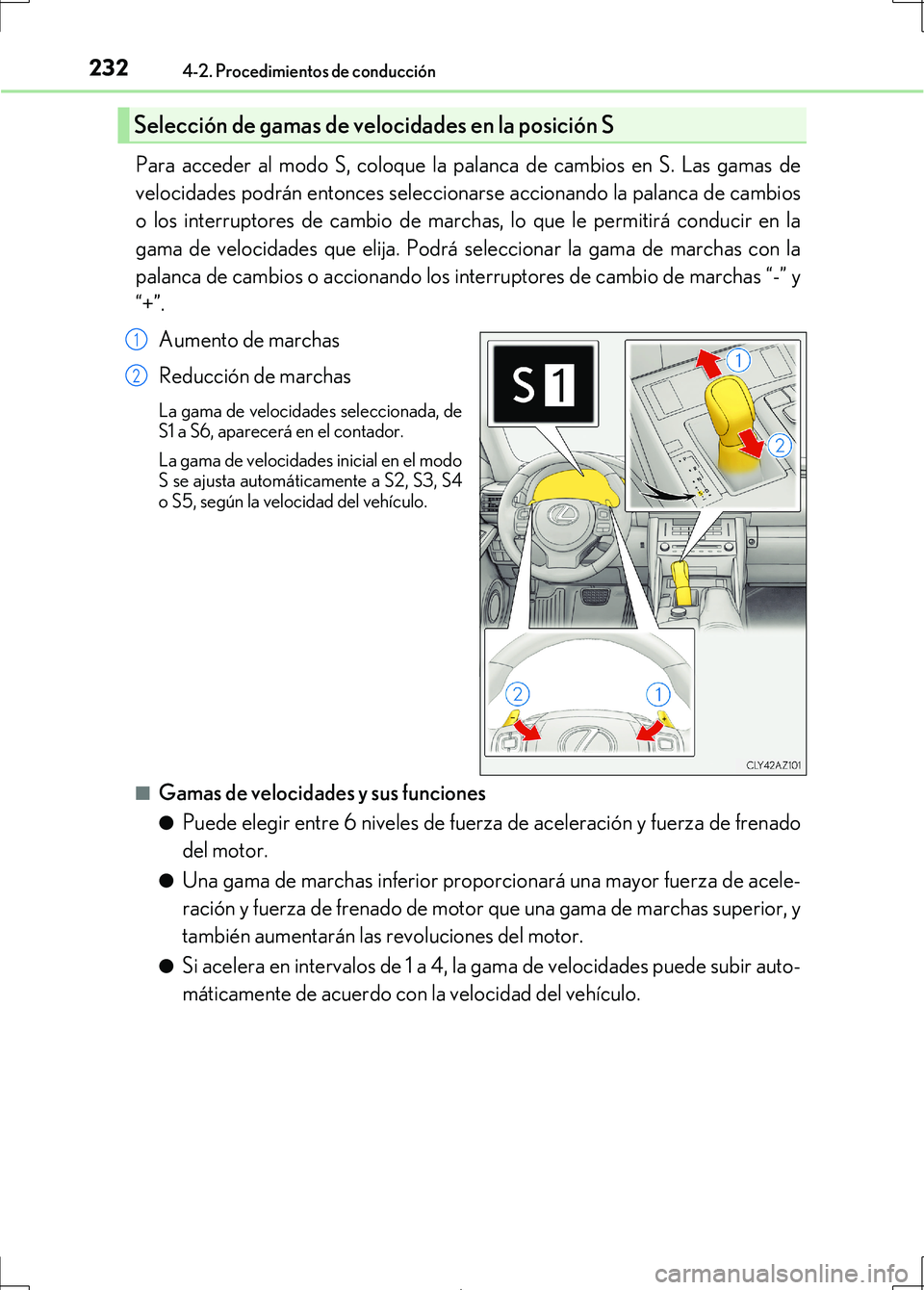 Lexus IS300h 2017  Manual del propietario (in Spanish) 2324-2. Procedimientos de conducción
IS300h_ES(OM53D92S)
Para acceder al modo S, coloque la palanca de cambios en S. Las gamas de
velocidades podrán entonces seleccionarse accionando la palanca de c