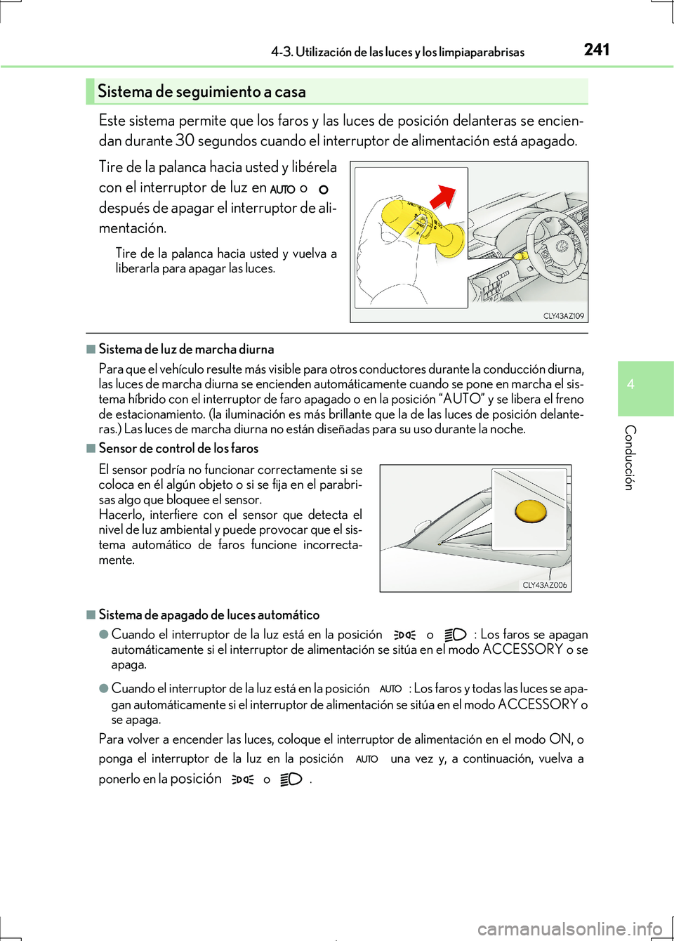 Lexus IS300h 2017 Manual del propietario (in Spanish) 2414-3. Utilización de las luces y los limpiaparabrisas
4
Conducción
IS300h_ES(OM53D92S)
Este sistema permite que los faros y las luces de posición delanteras se encien-
dan durante 30 segundos cua Lexus IS300h 2017 Manual del propietario (in Spanish) 2414-3. Utilización de las luces y los limpiaparabrisas
4
Conducción
IS300h_ES(OM53D92S)
Este sistema permite que los faros y las luces de posición delanteras se encien-
dan durante 30 segundos cua