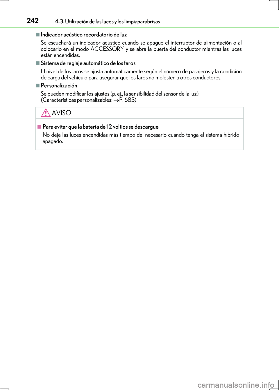 Lexus IS300h 2017 Manual del propietario (in Spanish) 2424-3. Utilización de las luces y los limpiaparabrisas
IS300h_ES(OM53D92S)
■Indicador acústico recordatorio de luz
Se escuchará un indicador acústico cuando se apague el interruptor de alimenta Lexus IS300h 2017 Manual del propietario (in Spanish) 2424-3. Utilización de las luces y los limpiaparabrisas
IS300h_ES(OM53D92S)
■Indicador acústico recordatorio de luz
Se escuchará un indicador acústico cuando se apague el interruptor de alimenta