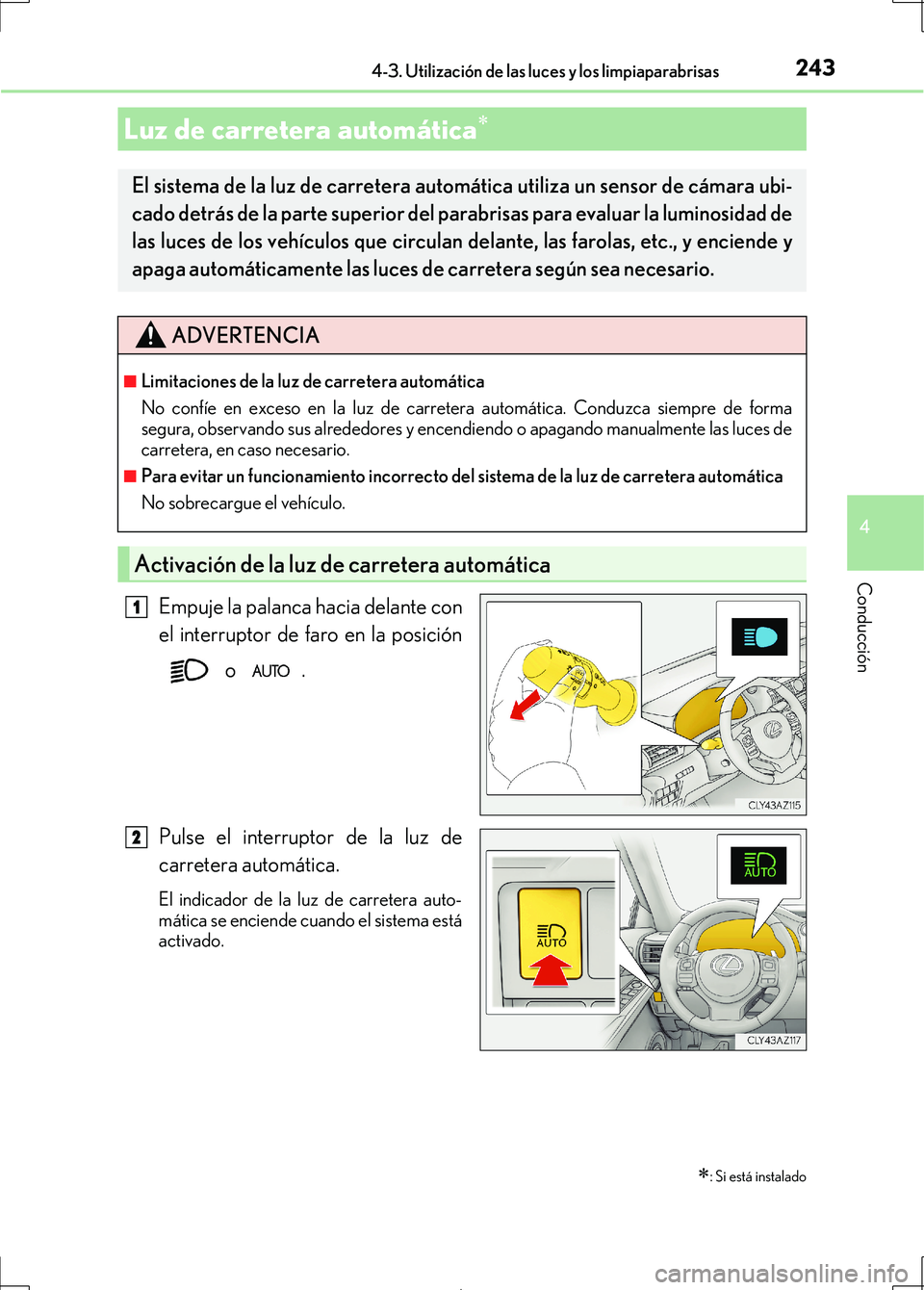 Lexus IS300h 2017 Manual del propietario (in Spanish) 2434-3. Utilización de las luces y los limpiaparabrisas
4
Conducción
IS300h_ES(OM53D92S)
Empuje la palanca hacia delante con
el interruptor de faro en la posición o .
Pulse el interruptor de la lu Lexus IS300h 2017 Manual del propietario (in Spanish) 2434-3. Utilización de las luces y los limpiaparabrisas
4
Conducción
IS300h_ES(OM53D92S)
Empuje la palanca hacia delante con
el interruptor de faro en la posición o .
Pulse el interruptor de la lu