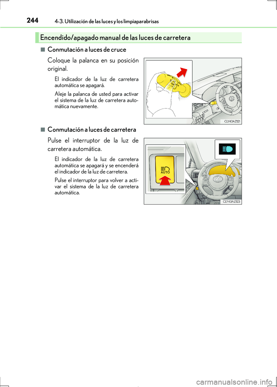 Lexus IS300h 2017 Manual del propietario (in Spanish) 2444-3. Utilización de las luces y los limpiaparabrisas
IS300h_ES(OM53D92S)■
Conmutación a luces de cruce
Coloque la palanca en su posición
original.
El indicador de la luz de carretera
automáti Lexus IS300h 2017 Manual del propietario (in Spanish) 2444-3. Utilización de las luces y los limpiaparabrisas
IS300h_ES(OM53D92S)■
Conmutación a luces de cruce
Coloque la palanca en su posición
original.
El indicador de la luz de carretera
automáti
