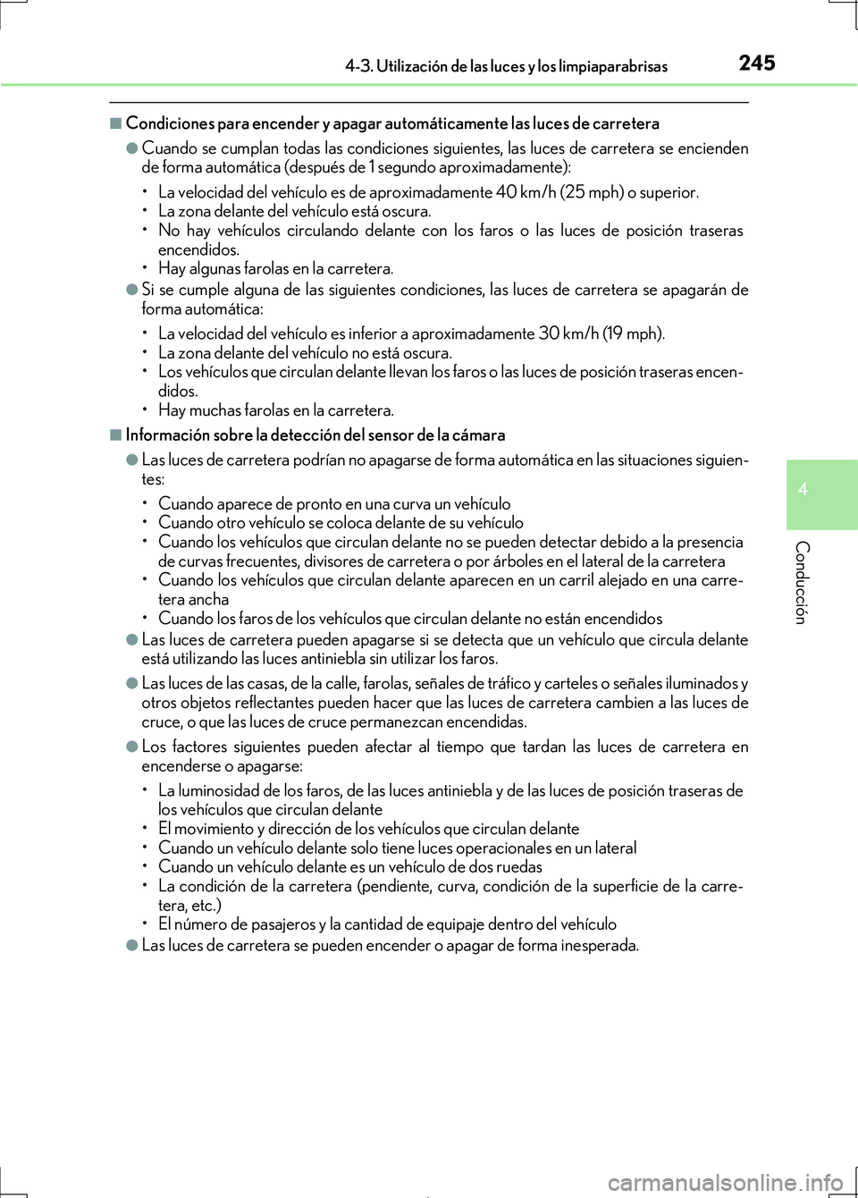 Lexus IS300h 2017 Manual del propietario (in Spanish) 2454-3. Utilización de las luces y los limpiaparabrisas
4
Conducción
IS300h_ES(OM53D92S)
■Condiciones para encender y apagar automáticamente las luces de carretera
●Cuando se cumplan todas las Lexus IS300h 2017 Manual del propietario (in Spanish) 2454-3. Utilización de las luces y los limpiaparabrisas
4
Conducción
IS300h_ES(OM53D92S)
■Condiciones para encender y apagar automáticamente las luces de carretera
●Cuando se cumplan todas las