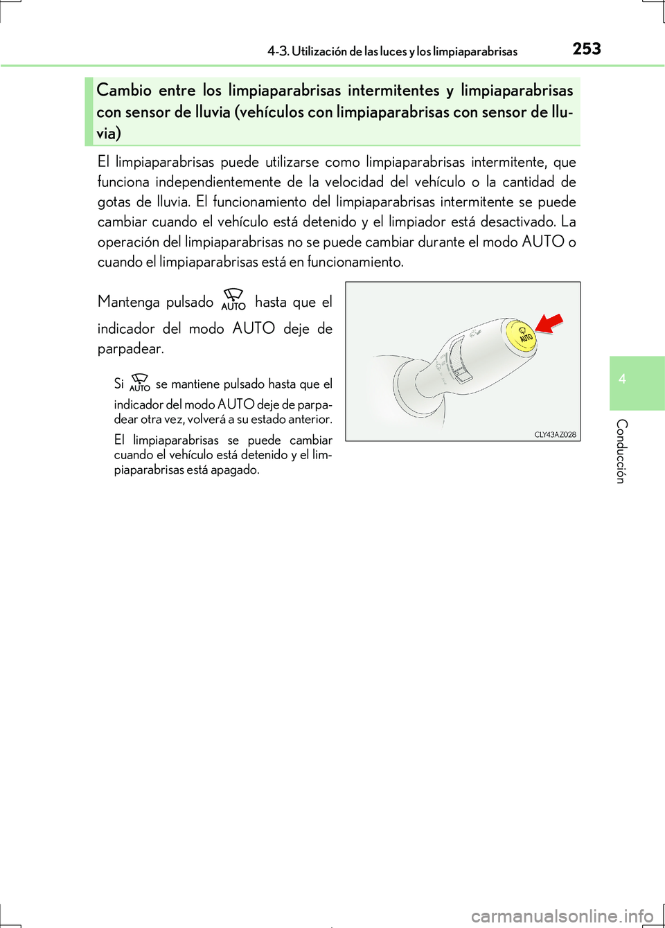 Lexus IS300h 2017 Manual del propietario (in Spanish) 2534-3. Utilización de las luces y los limpiaparabrisas
4
Conducción
IS300h_ES(OM53D92S)
El limpiaparabrisas puede utilizarse como limpiaparabrisas intermitente, que
funciona independientemente de l Lexus IS300h 2017 Manual del propietario (in Spanish) 2534-3. Utilización de las luces y los limpiaparabrisas
4
Conducción
IS300h_ES(OM53D92S)
El limpiaparabrisas puede utilizarse como limpiaparabrisas intermitente, que
funciona independientemente de l