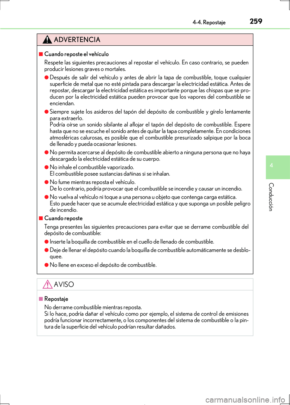 Lexus IS300h 2017 Manual del propietario (in Spanish) 2594-4. Repostaje
4
Conducción
IS300h_ES(OM53D92S)
ADVERTENCIA
■Cuando reposte el vehículo
Respete las siguientes precauciones al repostar el vehículo. En caso contrario, se pueden
producir lesio Lexus IS300h 2017 Manual del propietario (in Spanish) 2594-4. Repostaje
4
Conducción
IS300h_ES(OM53D92S)
ADVERTENCIA
■Cuando reposte el vehículo
Respete las siguientes precauciones al repostar el vehículo. En caso contrario, se pueden
producir lesio
