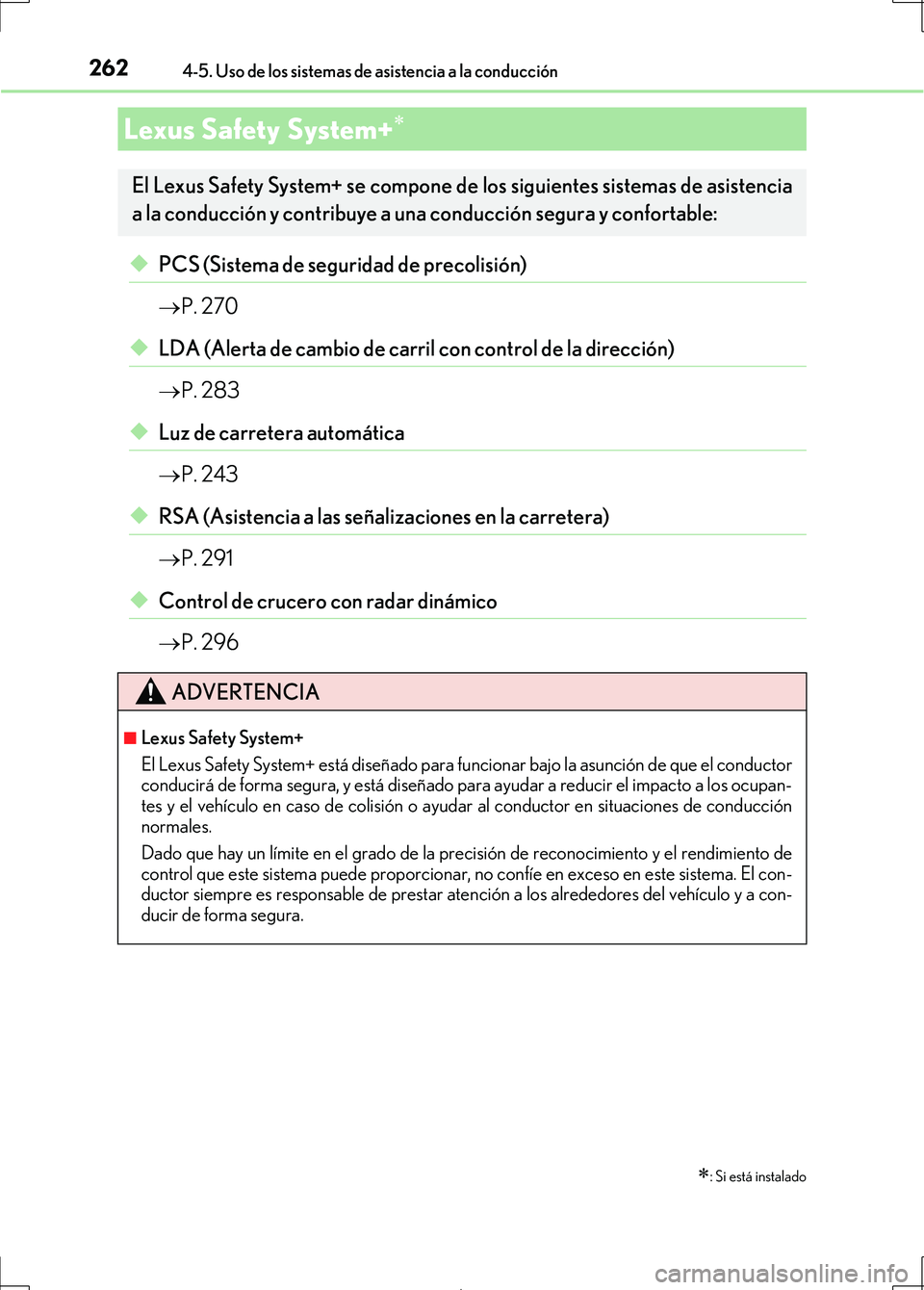 Lexus IS300h 2017  Manual del propietario (in Spanish) 262
IS300h_ES(OM53D92S)
4-5. Uso de los sistemas de asistencia a la conducción
◆PCS (Sistema de seguridad de precolisión)

P. 270
◆LDA (Alerta de cambio de carril con control de la dirección