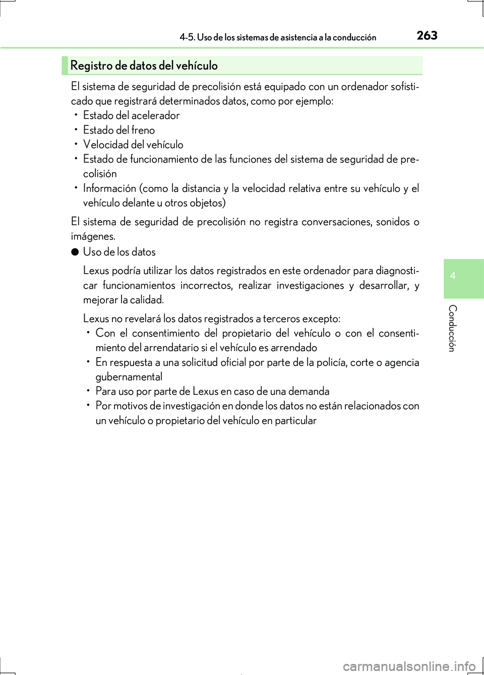 Lexus IS300h 2017  Manual del propietario (in Spanish) 2634-5. Uso de los sistemas de asistencia a la conducción
4
Conducción
IS300h_ES(OM53D92S)
El sistema de seguridad de precolisión está equipado con un ordenador sofisti-
cado que registrará deter