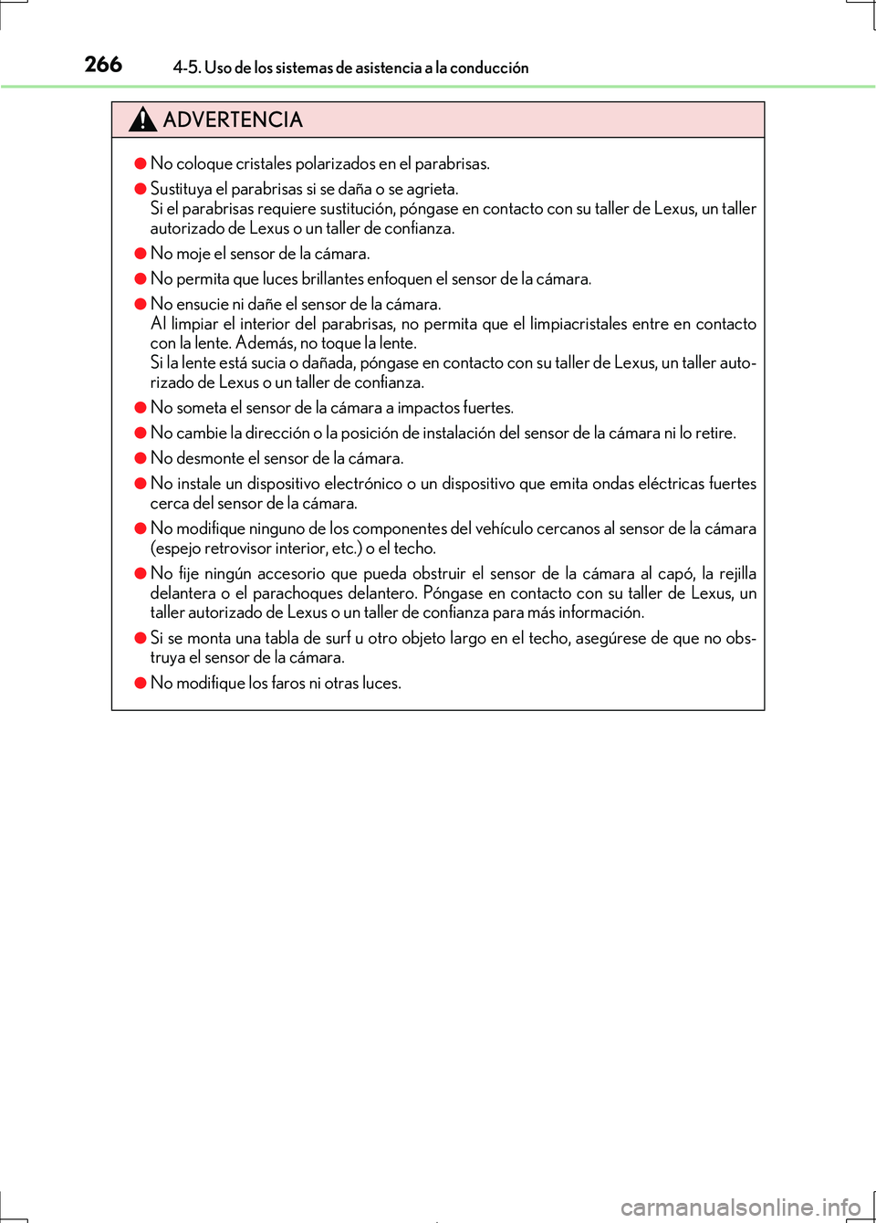 Lexus IS300h 2017  Manual del propietario (in Spanish) 2664-5. Uso de los sistemas de asistencia a la conducción
IS300h_ES(OM53D92S)
ADVERTENCIA
●No coloque cristales polarizados en el parabrisas.
●Sustituya el parabrisas si se daña o se agrieta. 
S