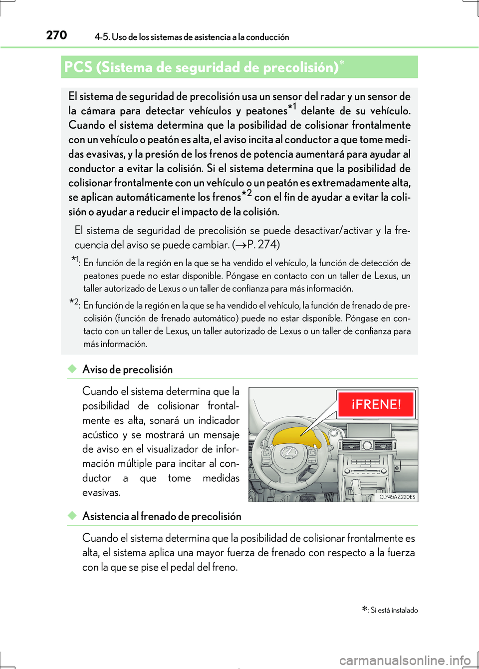 Lexus IS300h 2017  Manual del propietario (in Spanish) 2704-5. Uso de los sistemas de asistencia a la conducción
IS300h_ES(OM53D92S)
◆Aviso de precolisión
Cuando el sistema determina que la
posibilidad de colisionar frontal-
mente es alta, sonará un 