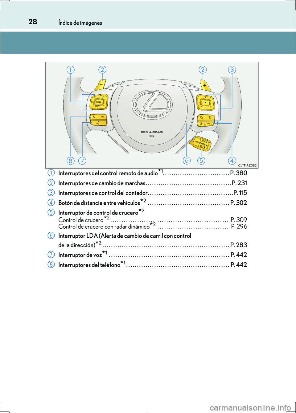 Lexus IS300h 2017 Manual del propietario (in Spanish) 28Índice de imágenes
IS300h_ES(OM53D92S)Interruptores del control remoto de audio
*1. . . . . . . . . . . . . . . . . . . . . . . . . . . . . . . P. 380
Interruptores de cambio de marchas . . . . . Lexus IS300h 2017 Manual del propietario (in Spanish) 28Índice de imágenes
IS300h_ES(OM53D92S)Interruptores del control remoto de audio
*1. . . . . . . . . . . . . . . . . . . . . . . . . . . . . . . P. 380
Interruptores de cambio de marchas . . . . .