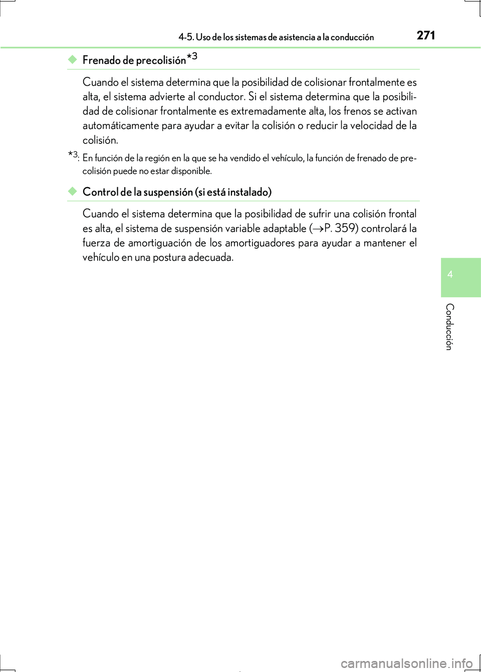 Lexus IS300h 2017  Manual del propietario (in Spanish) 2714-5. Uso de los sistemas de asistencia a la conducción
4
Conducción
IS300h_ES(OM53D92S)
◆Frenado de precolisión*3
Cuando el sistema determina que la posibilidad de colisionar frontalmente es
a