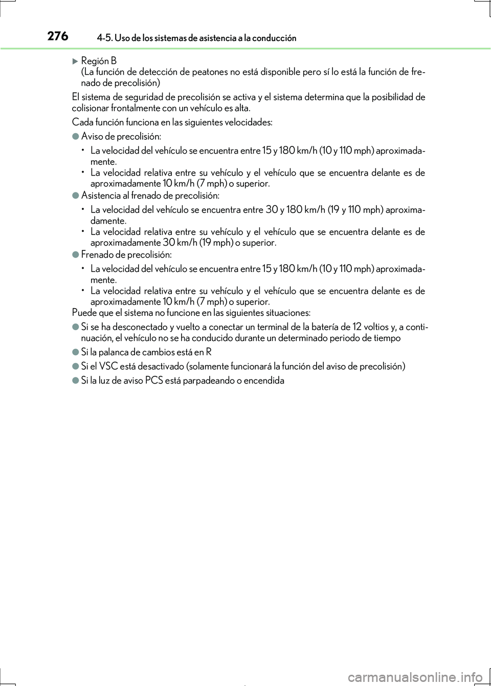 Lexus IS300h 2017  Manual del propietario (in Spanish) 2764-5. Uso de los sistemas de asistencia a la conducción
IS300h_ES(OM53D92S)
Región B 
(La función de detección de peatones no está disponible pero sí lo está la función de fre-
nado de pr