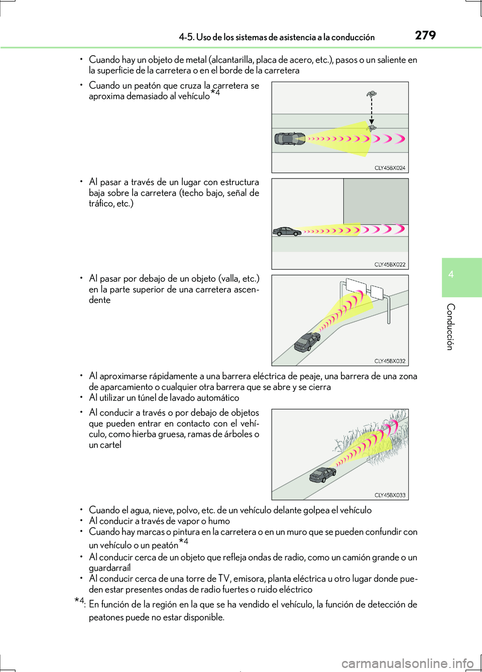 Lexus IS300h 2017  Manual del propietario (in Spanish) 2794-5. Uso de los sistemas de asistencia a la conducción
4
Conducción
IS300h_ES(OM53D92S)• Cuando hay un objeto de metal (alcantarilla, placa de acero, etc.), pasos o un saliente en
la superficie