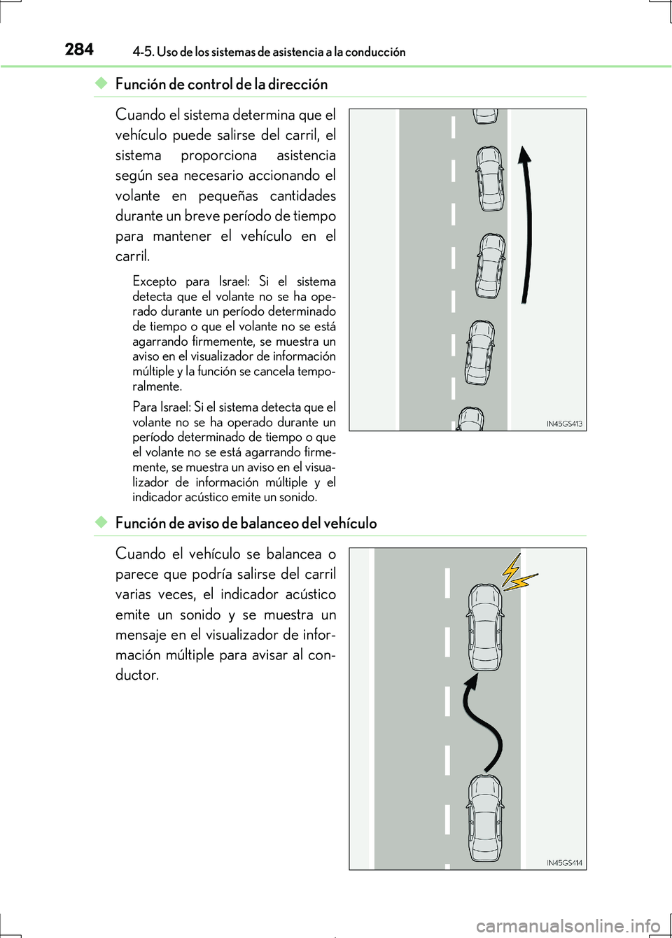 Lexus IS300h 2017  Manual del propietario (in Spanish) 2844-5. Uso de los sistemas de asistencia a la conducción
IS300h_ES(OM53D92S)
◆Función de control de la dirección
Cuando el sistema determina que el
vehículo puede salirse del carril, el
sistema