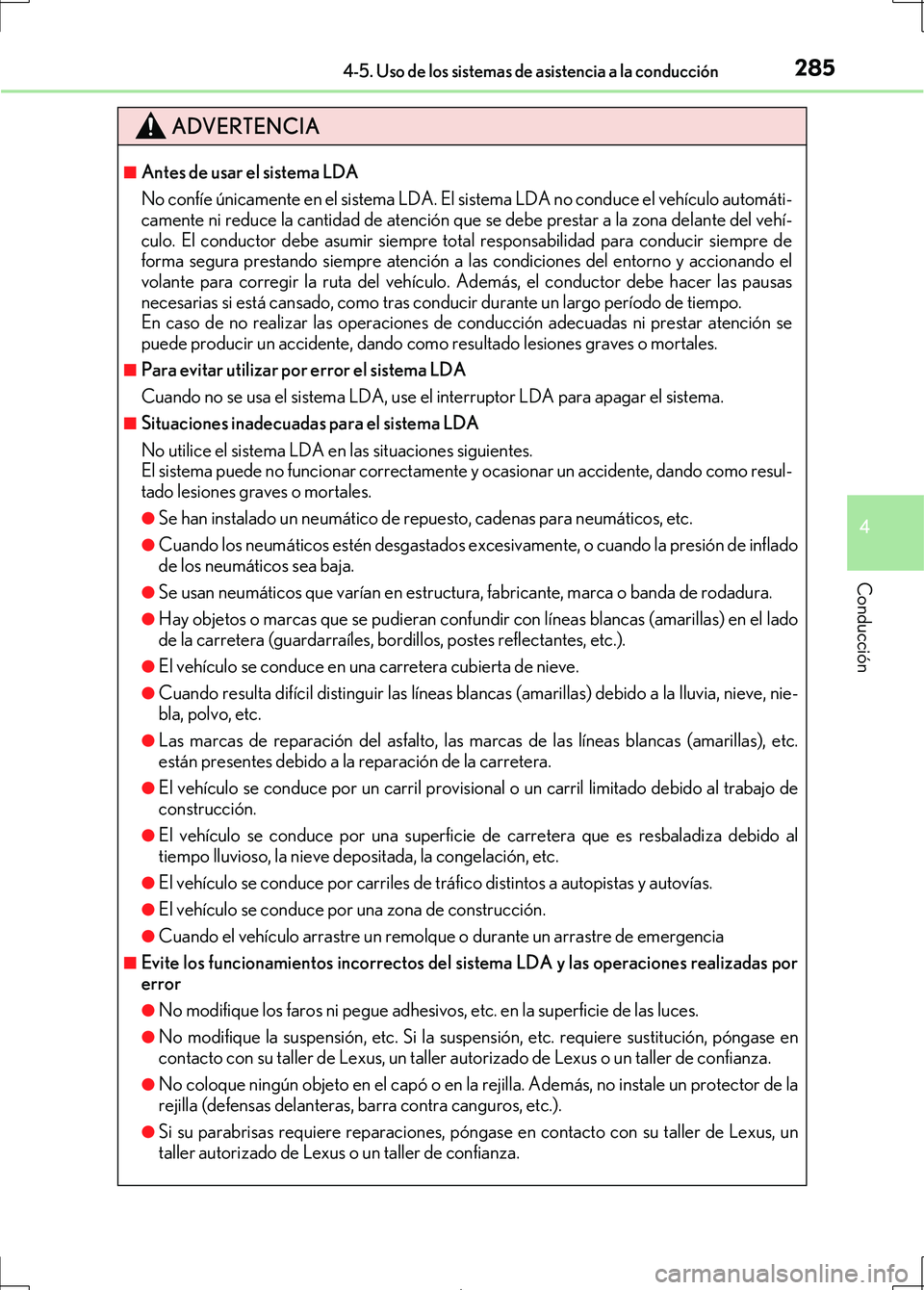 Lexus IS300h 2017  Manual del propietario (in Spanish) 2854-5. Uso de los sistemas de asistencia a la conducción
4
Conducción
IS300h_ES(OM53D92S)
ADVERTENCIA
■Antes de usar el sistema LDA
No confíe únicamente en el sistema LDA. El sistema LDA no con
