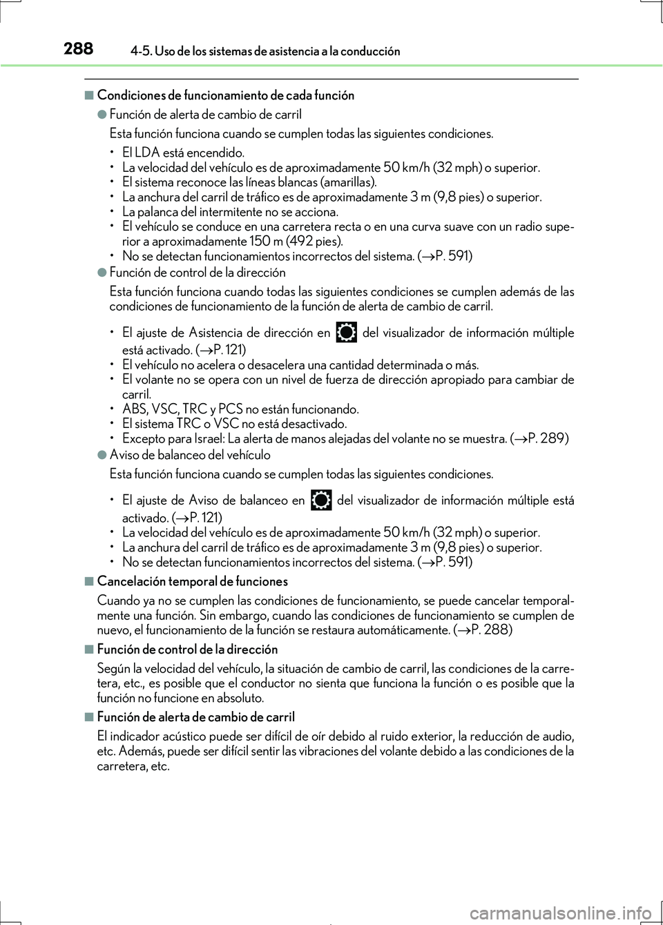 Lexus IS300h 2017  Manual del propietario (in Spanish) 2884-5. Uso de los sistemas de asistencia a la conducción
IS300h_ES(OM53D92S)
■Condiciones de funcionamiento de cada función
●Función de alerta de cambio de carril
Esta función funciona cuando
