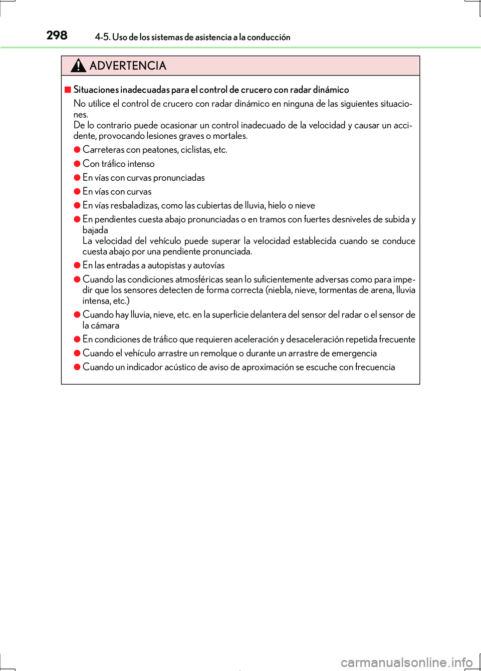 Lexus IS300h 2017 Manual del propietario (in Spanish) 2984-5. Uso de los sistemas de asistencia a la conducción
IS300h_ES(OM53D92S)
ADVERTENCIA
■Situaciones inadecuadas para el control de crucero con radar dinámico
No utilice el control de crucero co Lexus IS300h 2017 Manual del propietario (in Spanish) 2984-5. Uso de los sistemas de asistencia a la conducción
IS300h_ES(OM53D92S)
ADVERTENCIA
■Situaciones inadecuadas para el control de crucero con radar dinámico
No utilice el control de crucero co