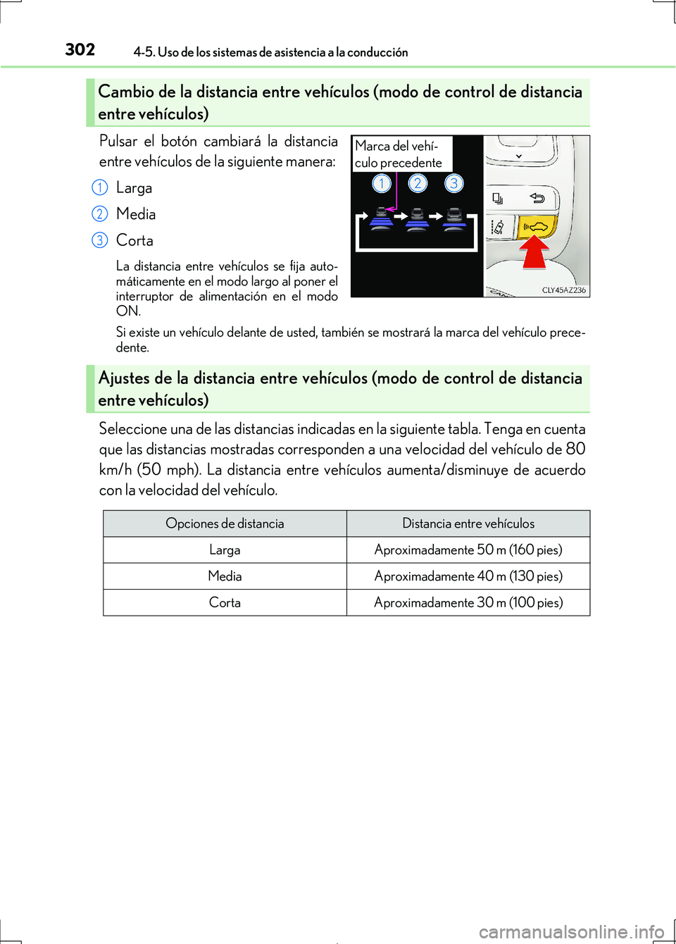 Lexus IS300h 2017 Manual del propietario (in Spanish) 3024-5. Uso de los sistemas de asistencia a la conducción
IS300h_ES(OM53D92S)
Pulsar el botón cambiará la distancia
entre vehículos de la siguiente manera:Larga
Media
Corta
La distancia entre veh Lexus IS300h 2017 Manual del propietario (in Spanish) 3024-5. Uso de los sistemas de asistencia a la conducción
IS300h_ES(OM53D92S)
Pulsar el botón cambiará la distancia
entre vehículos de la siguiente manera:Larga
Media
Corta
La distancia entre veh