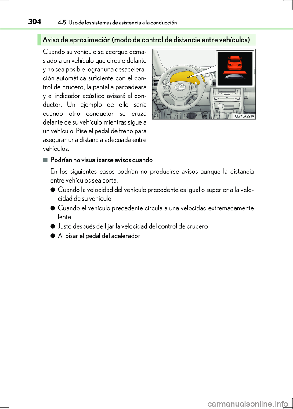 Lexus IS300h 2017 Manual del propietario (in Spanish) 3044-5. Uso de los sistemas de asistencia a la conducción
IS300h_ES(OM53D92S)
Cuando su vehículo se acerque dema-
siado a un vehículo que circule delante
y no sea posible lograr una desacelera-
ci Lexus IS300h 2017 Manual del propietario (in Spanish) 3044-5. Uso de los sistemas de asistencia a la conducción
IS300h_ES(OM53D92S)
Cuando su vehículo se acerque dema-
siado a un vehículo que circule delante
y no sea posible lograr una desacelera-
ci