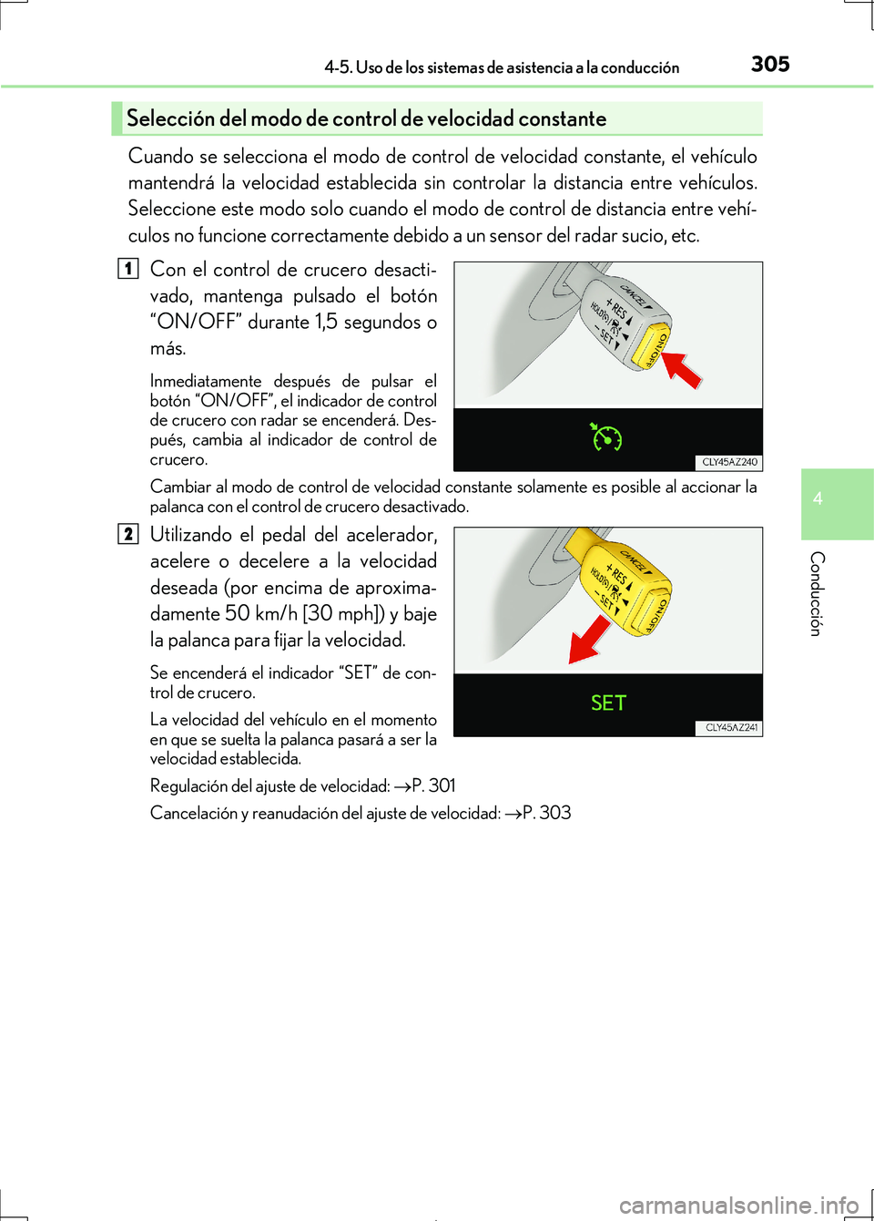 Lexus IS300h 2017 Manual del propietario (in Spanish) 3054-5. Uso de los sistemas de asistencia a la conducción
4
Conducción
IS300h_ES(OM53D92S)
Cuando se selecciona el modo de control de velocidad constante, el vehículo
mantendrá la velocidad establ Lexus IS300h 2017 Manual del propietario (in Spanish) 3054-5. Uso de los sistemas de asistencia a la conducción
4
Conducción
IS300h_ES(OM53D92S)
Cuando se selecciona el modo de control de velocidad constante, el vehículo
mantendrá la velocidad establ