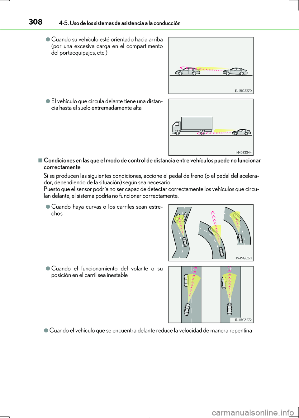 Lexus IS300h 2017 Manual del propietario (in Spanish) 3084-5. Uso de los sistemas de asistencia a la conducción
IS300h_ES(OM53D92S)
■Condiciones en las que el modo de control de distancia entre vehículos puede no funcionar
correctamente
Si se produce Lexus IS300h 2017 Manual del propietario (in Spanish) 3084-5. Uso de los sistemas de asistencia a la conducción
IS300h_ES(OM53D92S)
■Condiciones en las que el modo de control de distancia entre vehículos puede no funcionar
correctamente
Si se produce