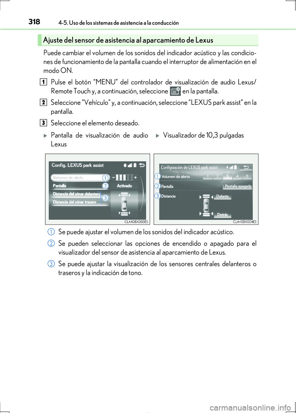 Lexus IS300h 2017 Manual del propietario (in Spanish) 3184-5. Uso de los sistemas de asistencia a la conducción
IS300h_ES(OM53D92S)
Puede cambiar el volumen de los sonidos del indicador acústico y las condicio-
nes de funcionamiento de la pantalla cuan Lexus IS300h 2017 Manual del propietario (in Spanish) 3184-5. Uso de los sistemas de asistencia a la conducción
IS300h_ES(OM53D92S)
Puede cambiar el volumen de los sonidos del indicador acústico y las condicio-
nes de funcionamiento de la pantalla cuan