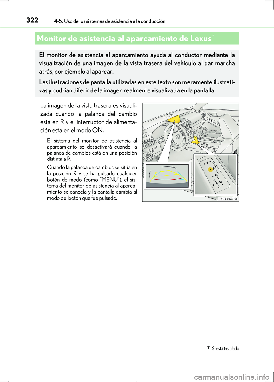 Lexus IS300h 2017 Manual del propietario (in Spanish) 3224-5. Uso de los sistemas de asistencia a la conducción
IS300h_ES(OM53D92S)
La imagen de la vista trasera es visuali-
zada cuando la palanca del cambio
está en R y el interruptor de alimenta-
ció Lexus IS300h 2017 Manual del propietario (in Spanish) 3224-5. Uso de los sistemas de asistencia a la conducción
IS300h_ES(OM53D92S)
La imagen de la vista trasera es visuali-
zada cuando la palanca del cambio
está en R y el interruptor de alimenta-
ció