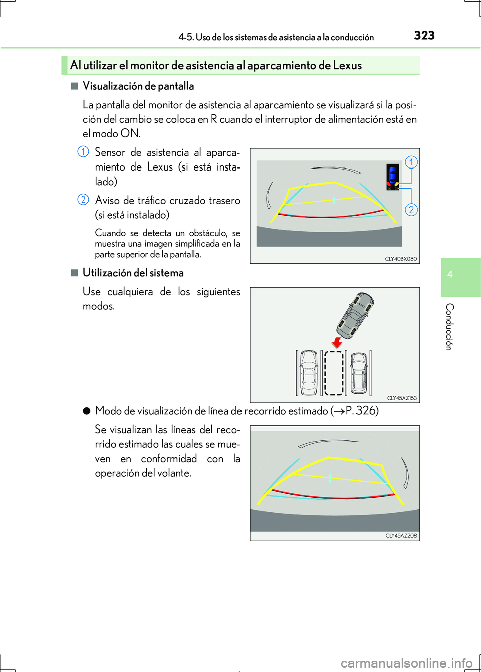 Lexus IS300h 2017 Manual del propietario (in Spanish) 3234-5. Uso de los sistemas de asistencia a la conducción
4
Conducción
IS300h_ES(OM53D92S)■
Visualización de pantalla
La pantalla del monitor de asistencia al aparcamiento se visualizará si la p Lexus IS300h 2017 Manual del propietario (in Spanish) 3234-5. Uso de los sistemas de asistencia a la conducción
4
Conducción
IS300h_ES(OM53D92S)■
Visualización de pantalla
La pantalla del monitor de asistencia al aparcamiento se visualizará si la p